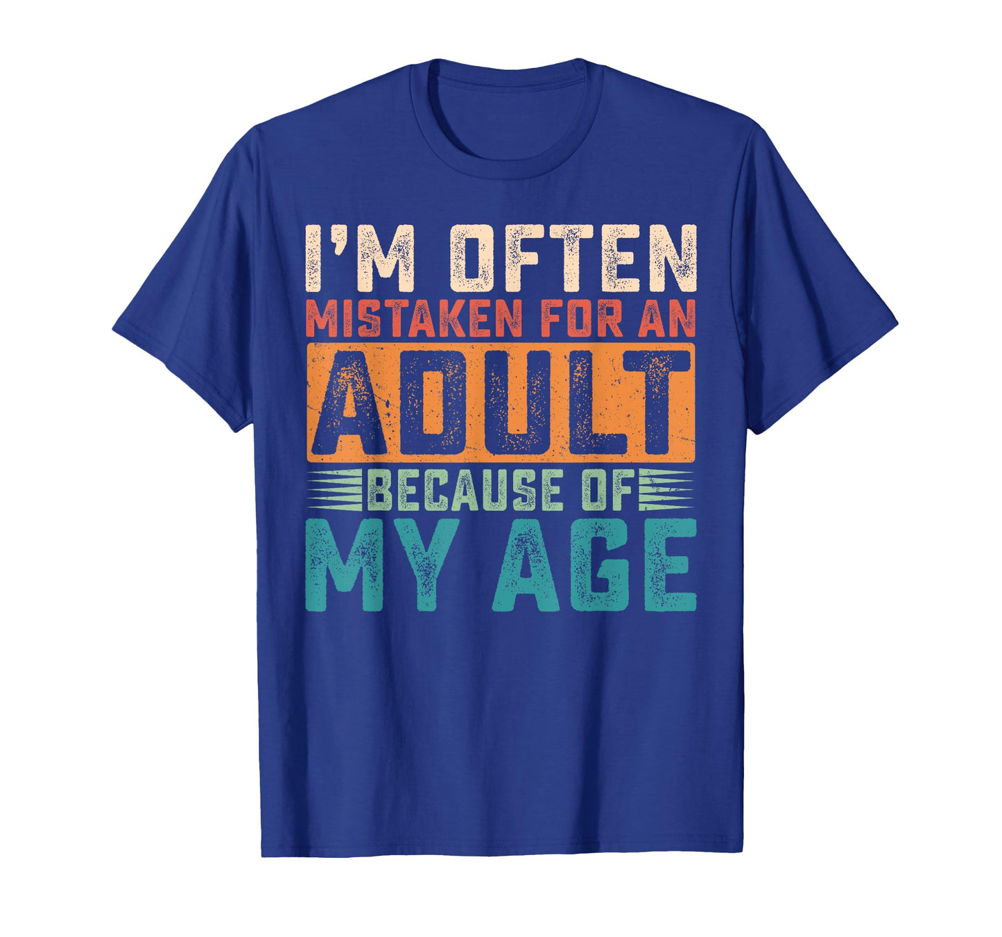 I'm Often Mistaken For An Adult Because Of My Age T-Shirt