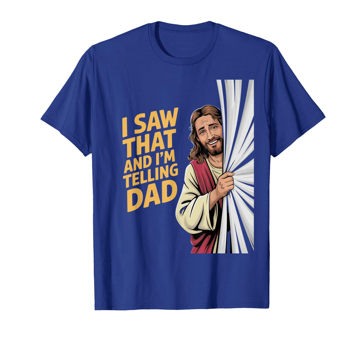 Funny Jesus I Saw That I'm Telling Dad Funny Religious T-Shirt