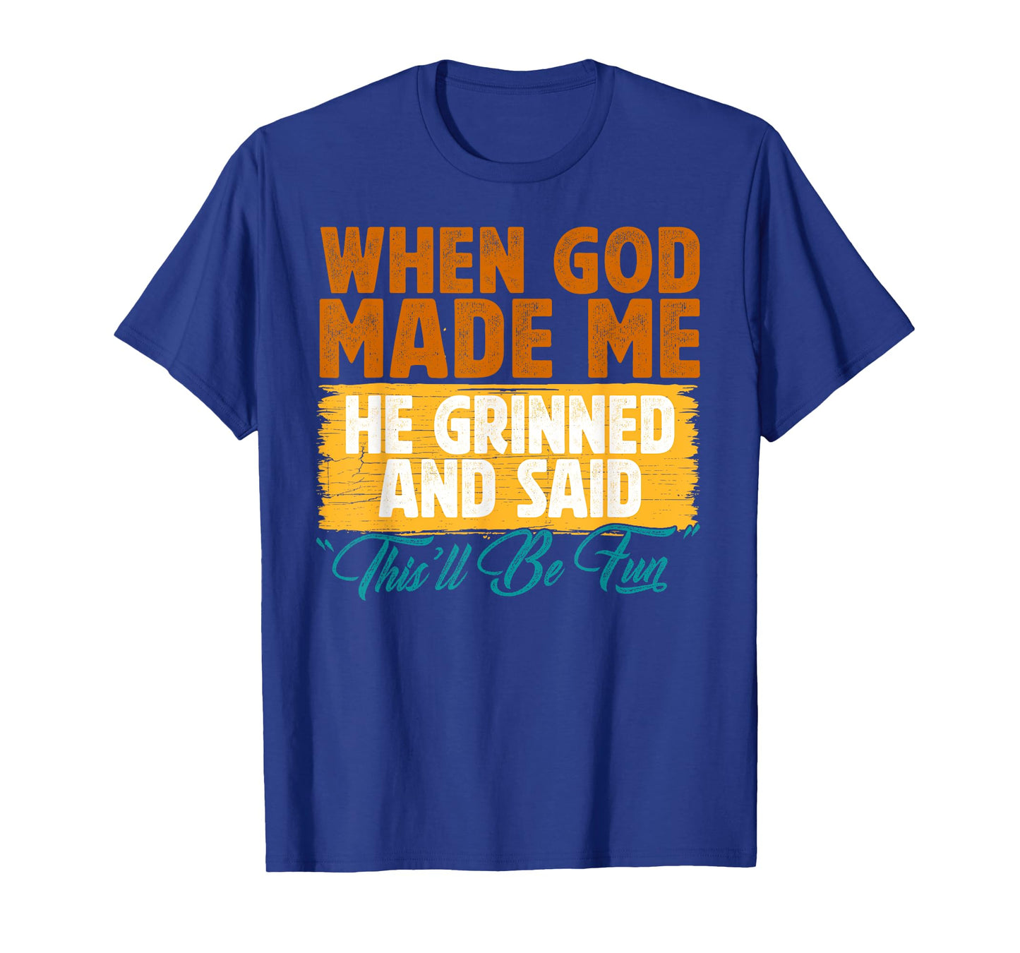 When God Made Me He Said This'll Be Fun-Religious Quote Fun T-Shirt