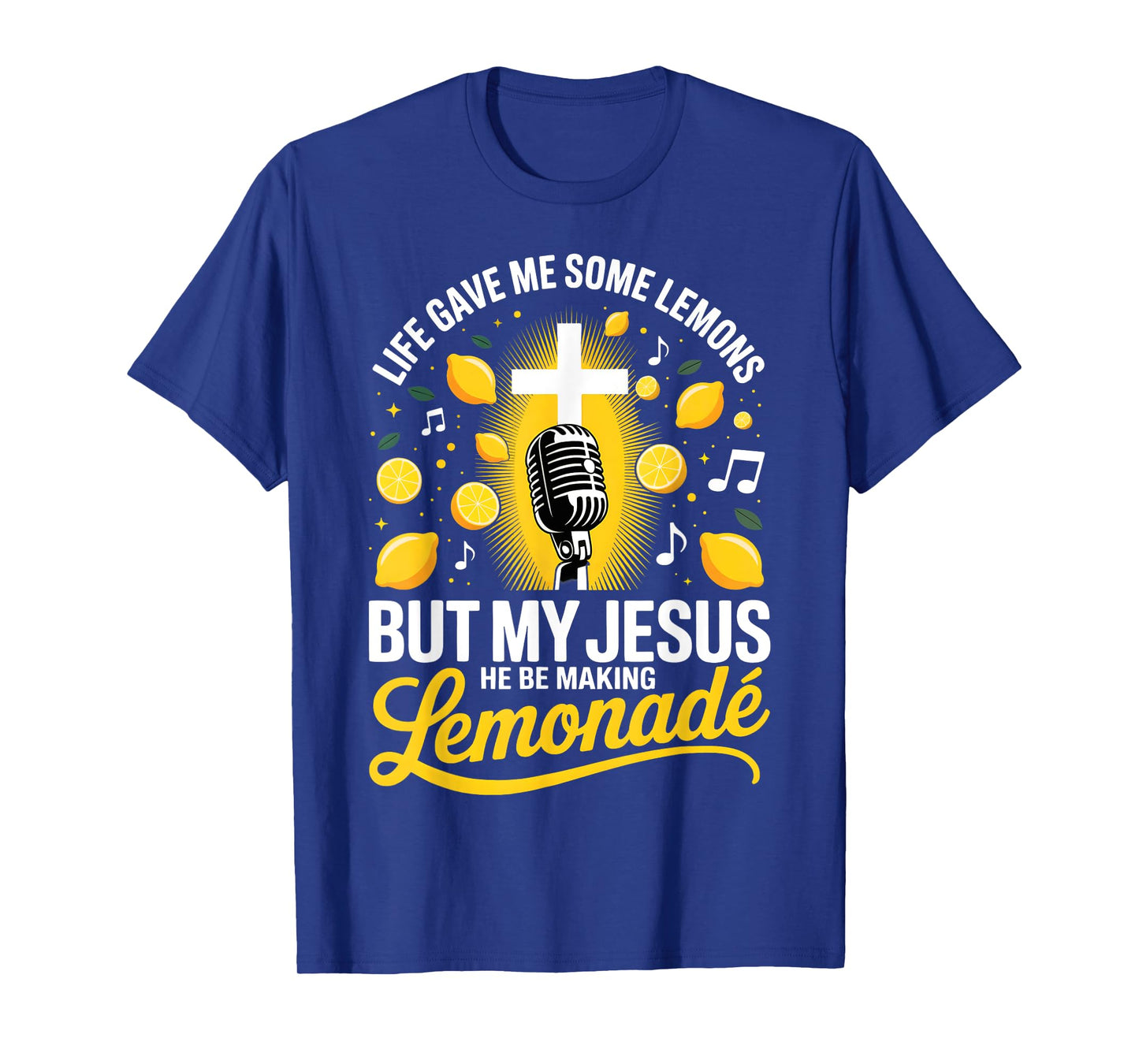 Life Gave Me Some Lemons But My Jesus He Be Making Lemonade T-Shirt