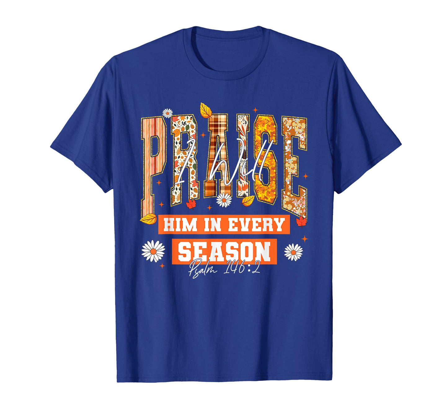 I Will Praise Him in Every Season Thanksgiving Fall Autumn T-Shirt