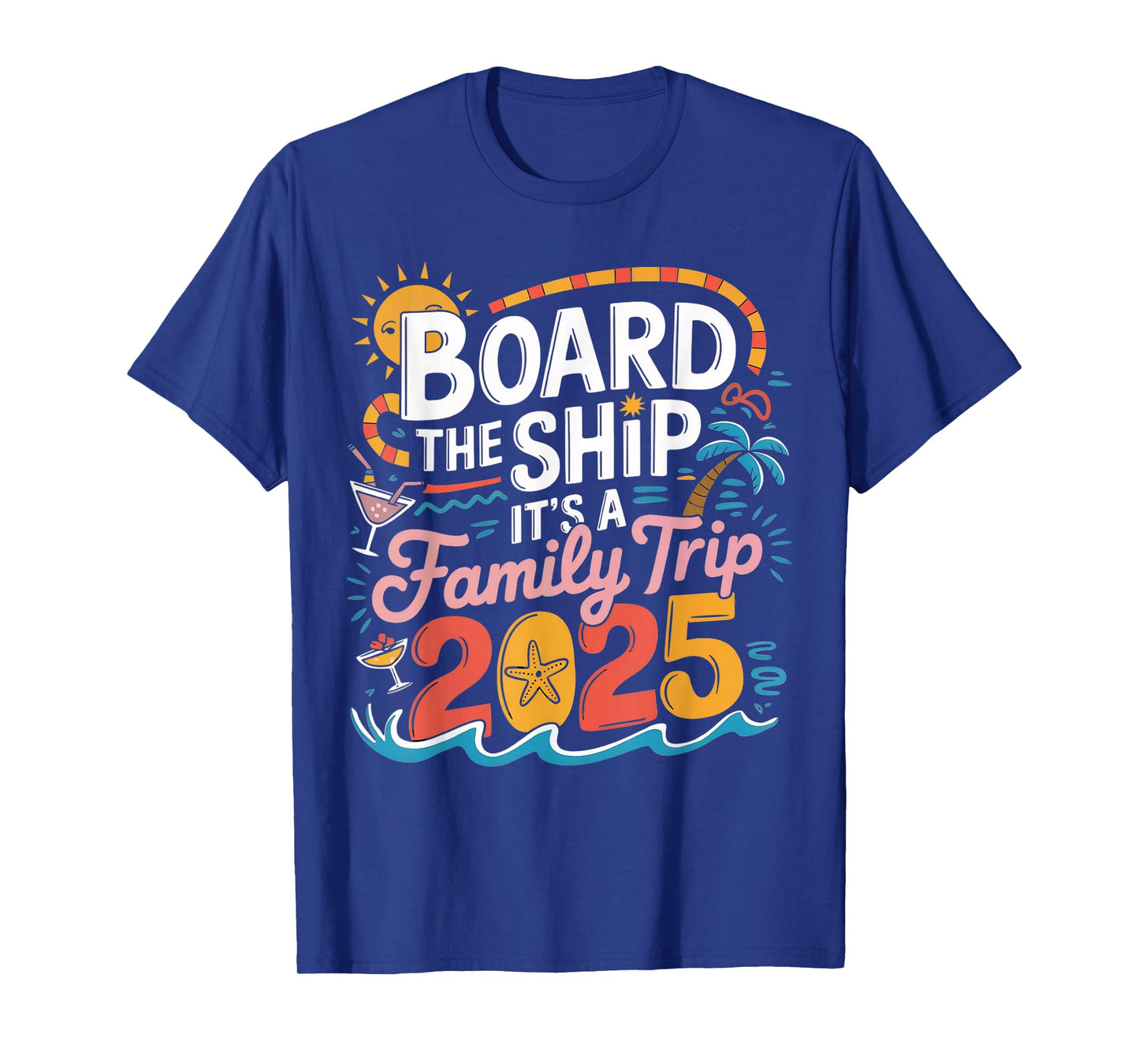 Board the Ship It's a Family Trip 2025 Cruising Cruise T-Shirt
