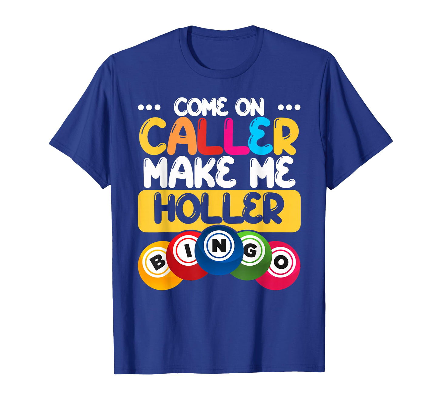 Bingo Come On Caller Make Me Holler Funny Bingo Player Gift T-Shirt