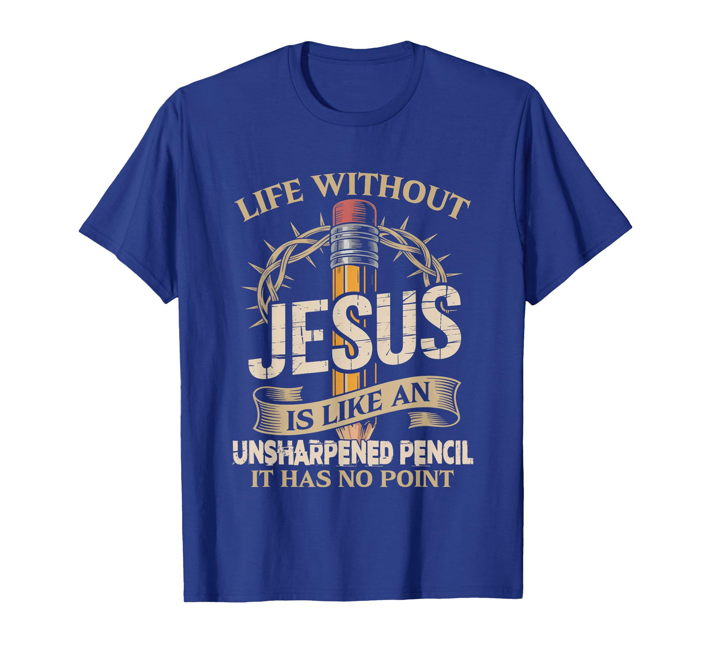 Life Without Jesus Is Like An Unsharpened Pencil No Point T-Shirt