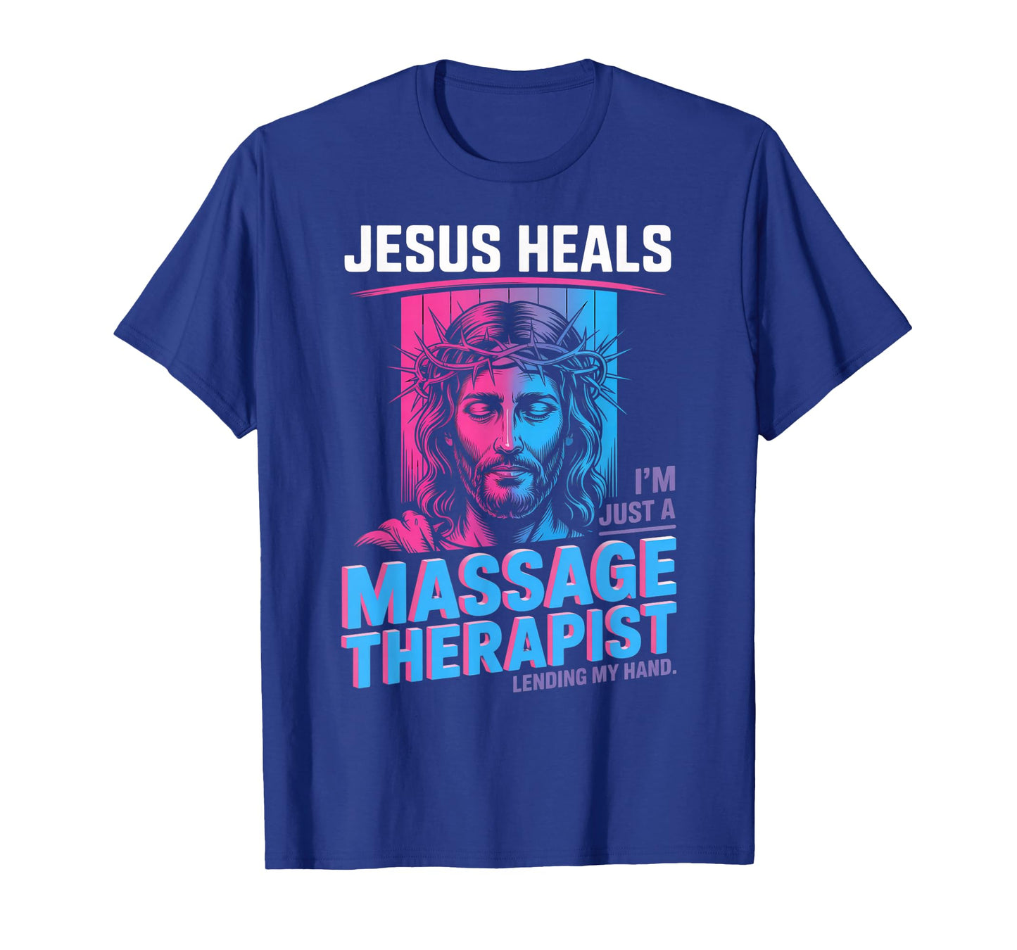 Jesus Heals I Am Just A Massage Therapist Lending My Hand T-Shirt