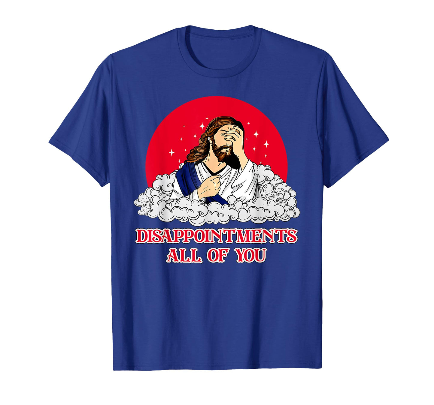 Disappointments All Of You Jesus God Sarcastic Humor T-Shirt