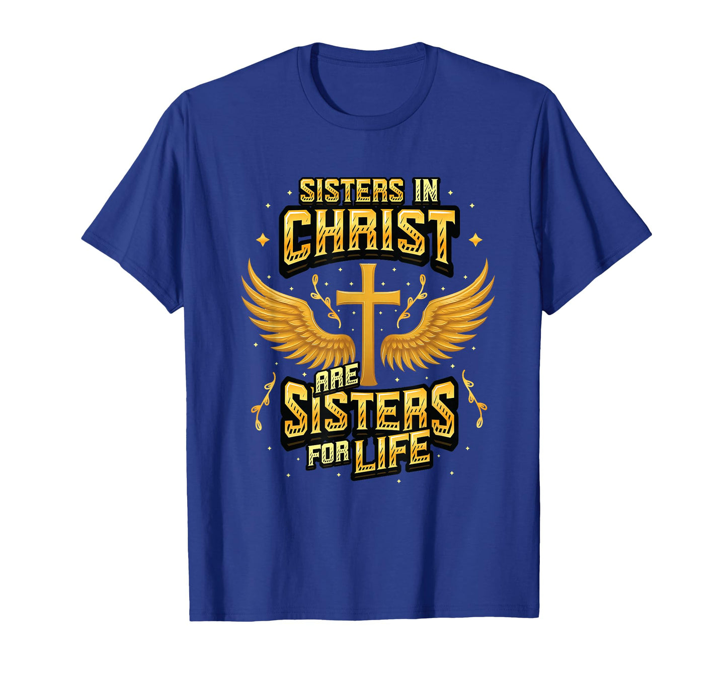 Christian Sisters in Christ are Sisters for Life Religious T-Shirt