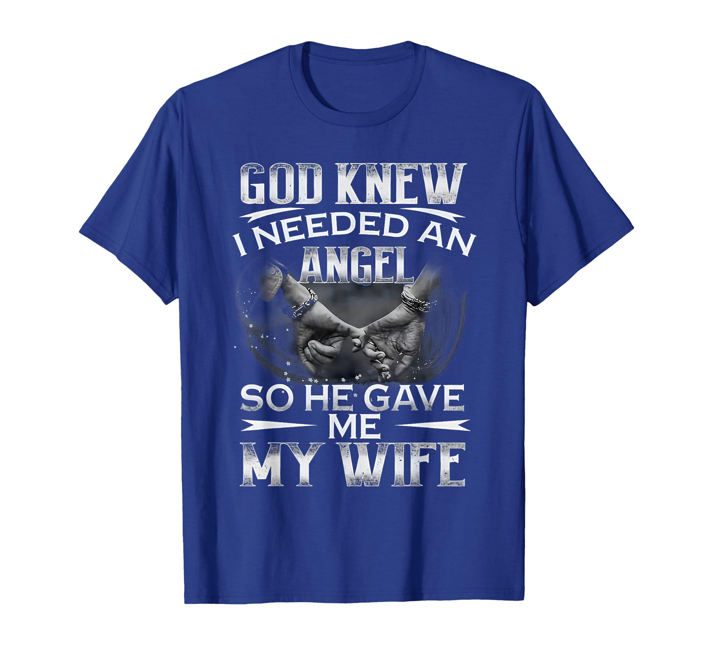 God Knew I Needed An Angel So He Gave Me My Wife Husband T-Shirt