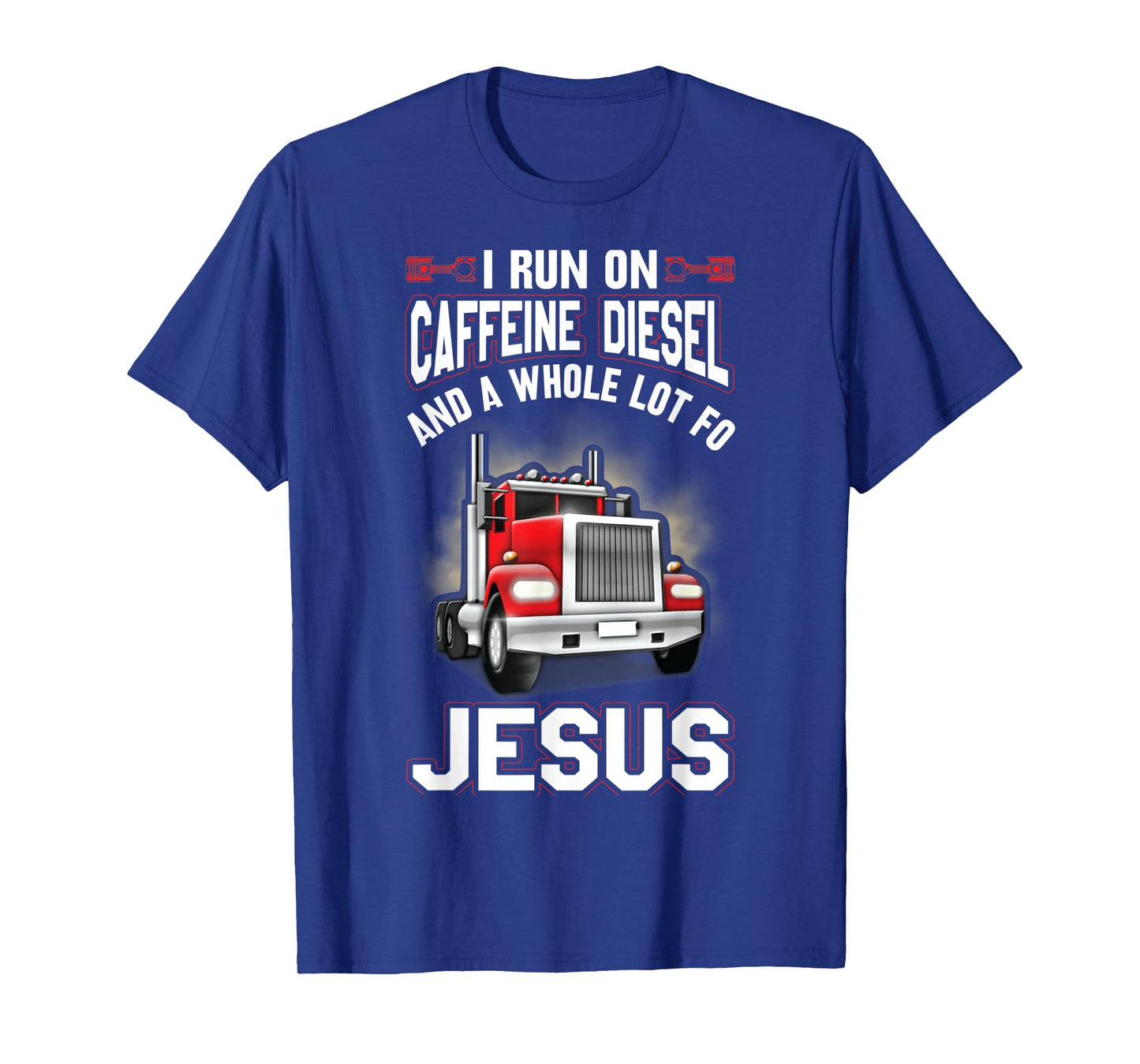 I Run On Caffeine Diesel And A Whole Lot For Jesus Funny T-Shirt