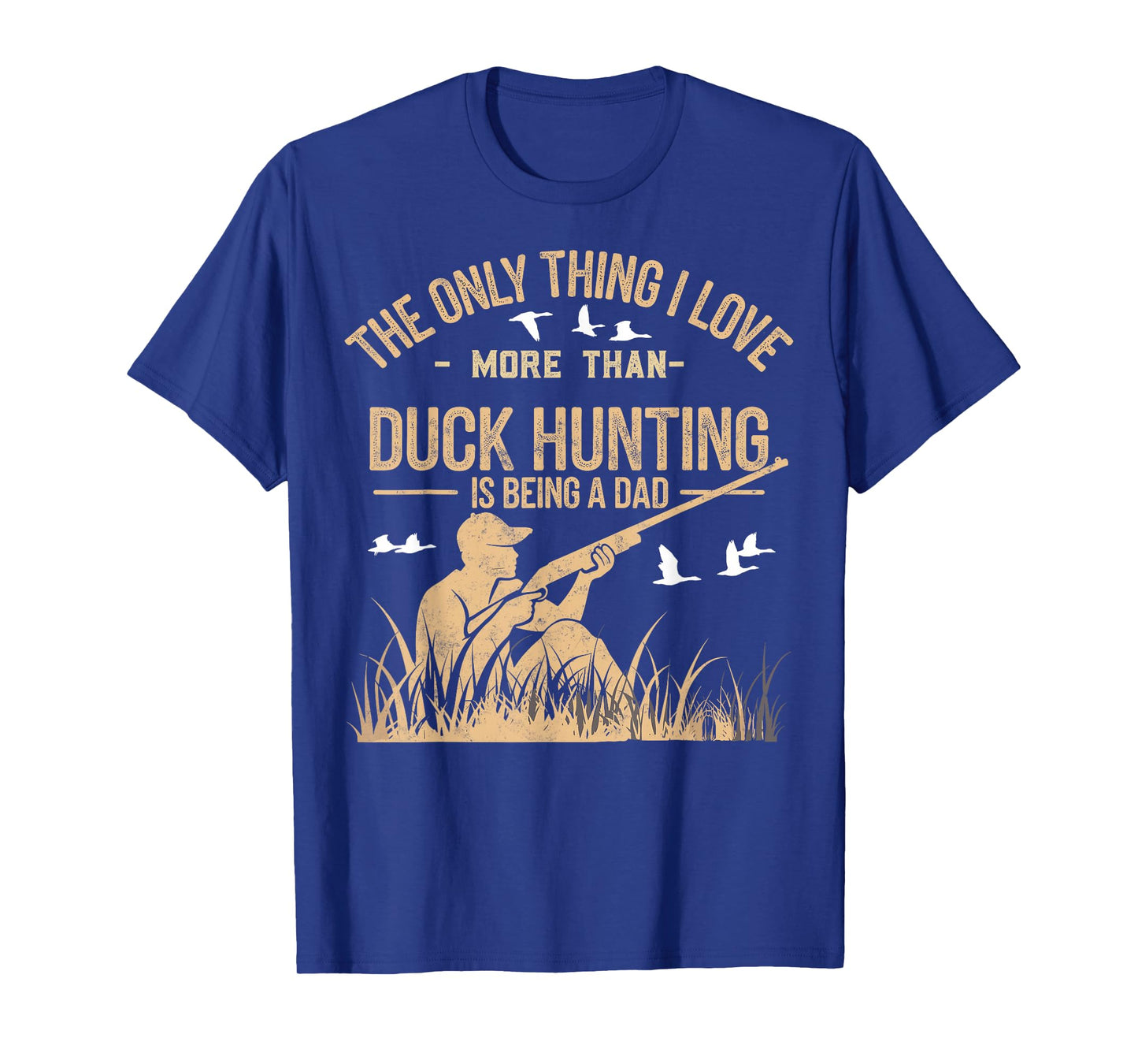 The Only One Thing I Love More Than Hunting is Being a Dad T-Shirt
