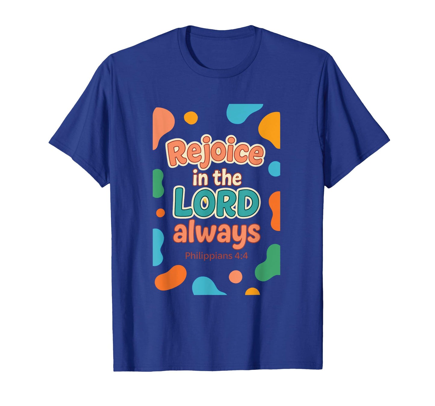 Rejoice In The Lord Always - Philippians 4:4 Christian Bible T-Shirt