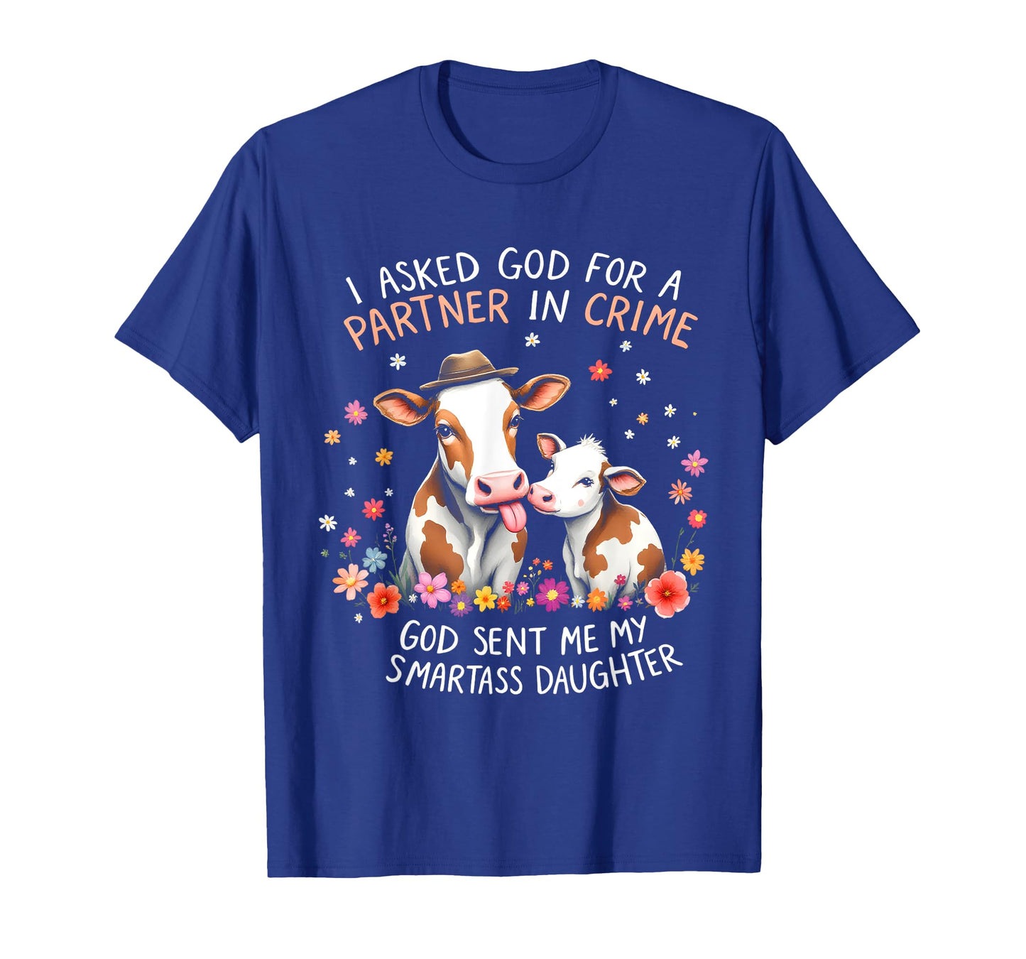 I Asked God Partner In Crime He Sent Me My Smartass Daughter T-Shirt
