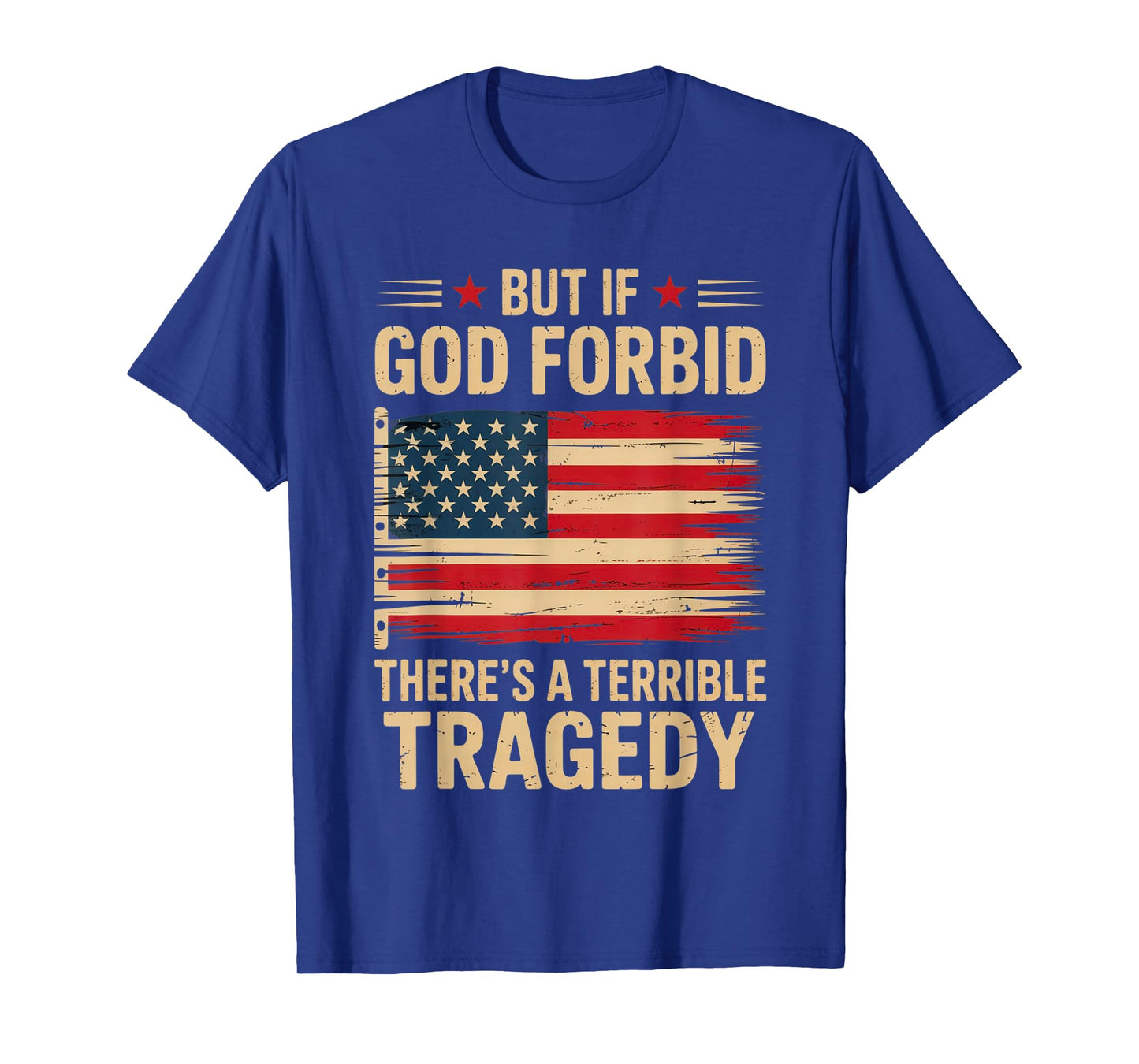 But If, God Forbid, There’s A Terrible Tragedy Patriotic USA T-Shirt