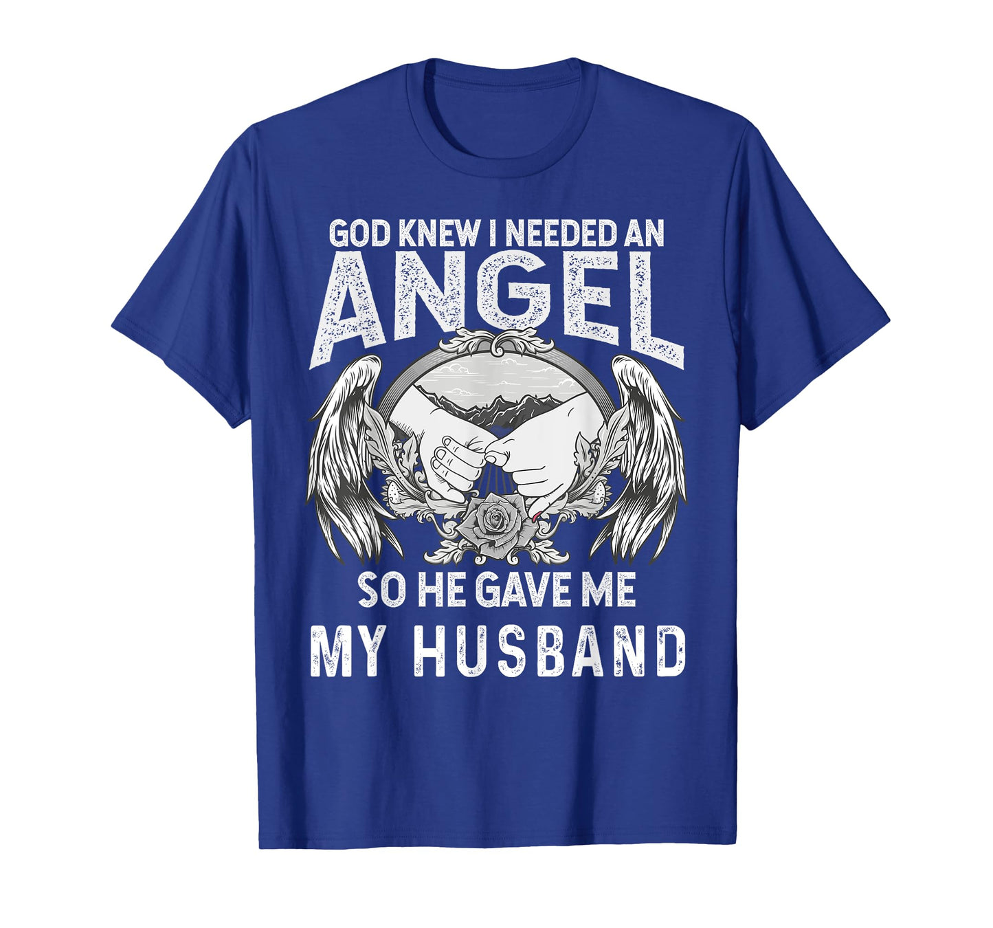 God Knew I Needed an Angel So He Game My Husband Christian T-Shirt