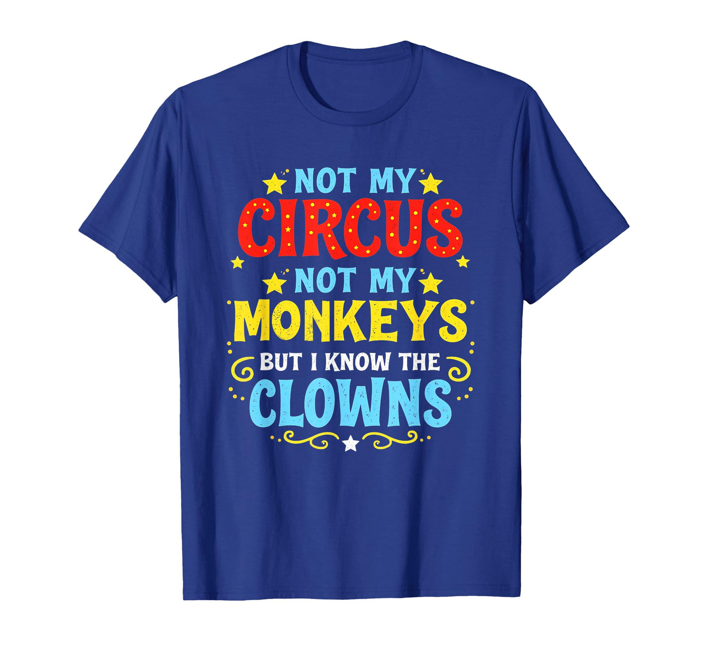 Not My Circus Not My Monkeys But I Know All The Clowns T-Shirt