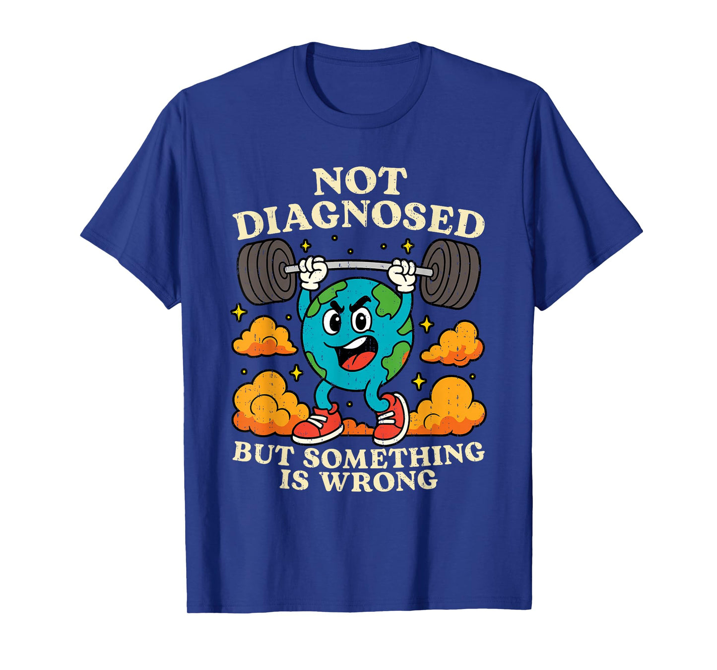 Earth Not Diagnosed But Something Is Wrong Mental Health T-Shirt