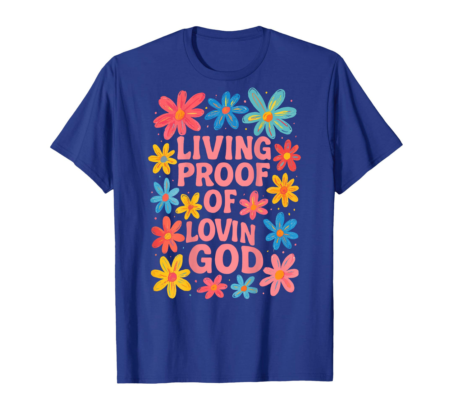Living Proof of Lovin God Floral Christian Graphic T-Shirt