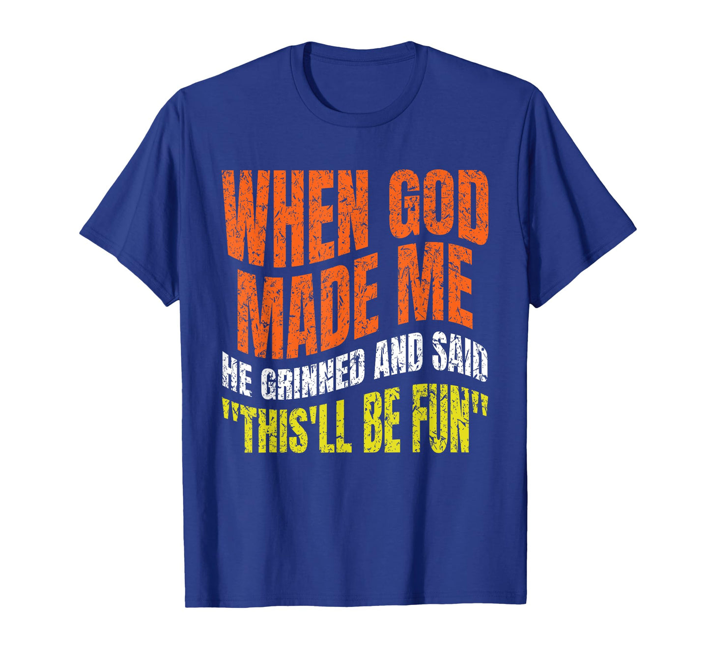 When God Made Me He Grinned and Said Funny joke Saying Gifts T-Shirt