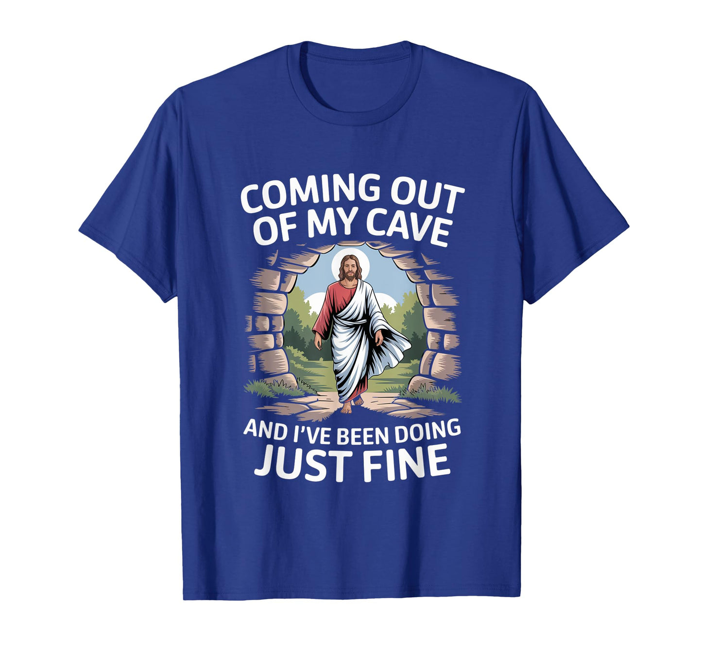 Jesus Coming Out Of My Cave And I've Been Doing Just Fine T-Shirt