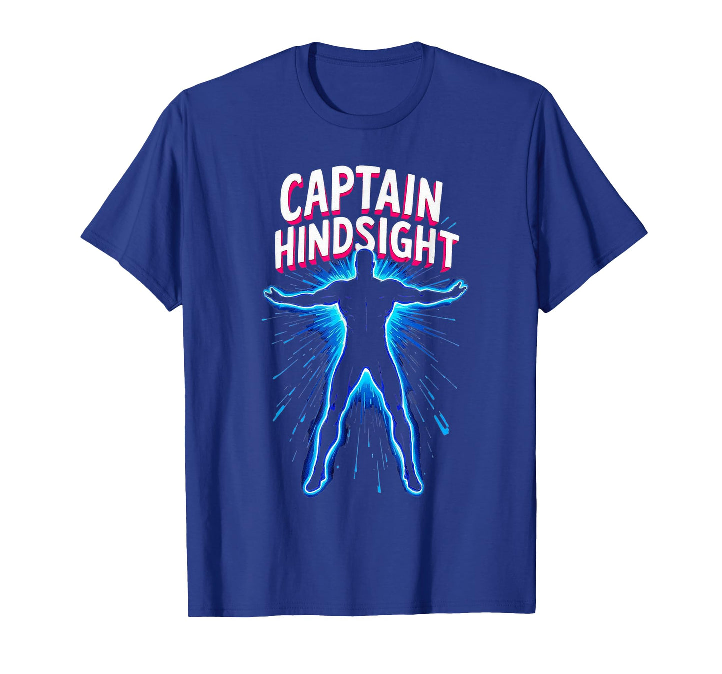 Captain Hindsight Funny Hero Sarcasm Joke Tee T-Shirt