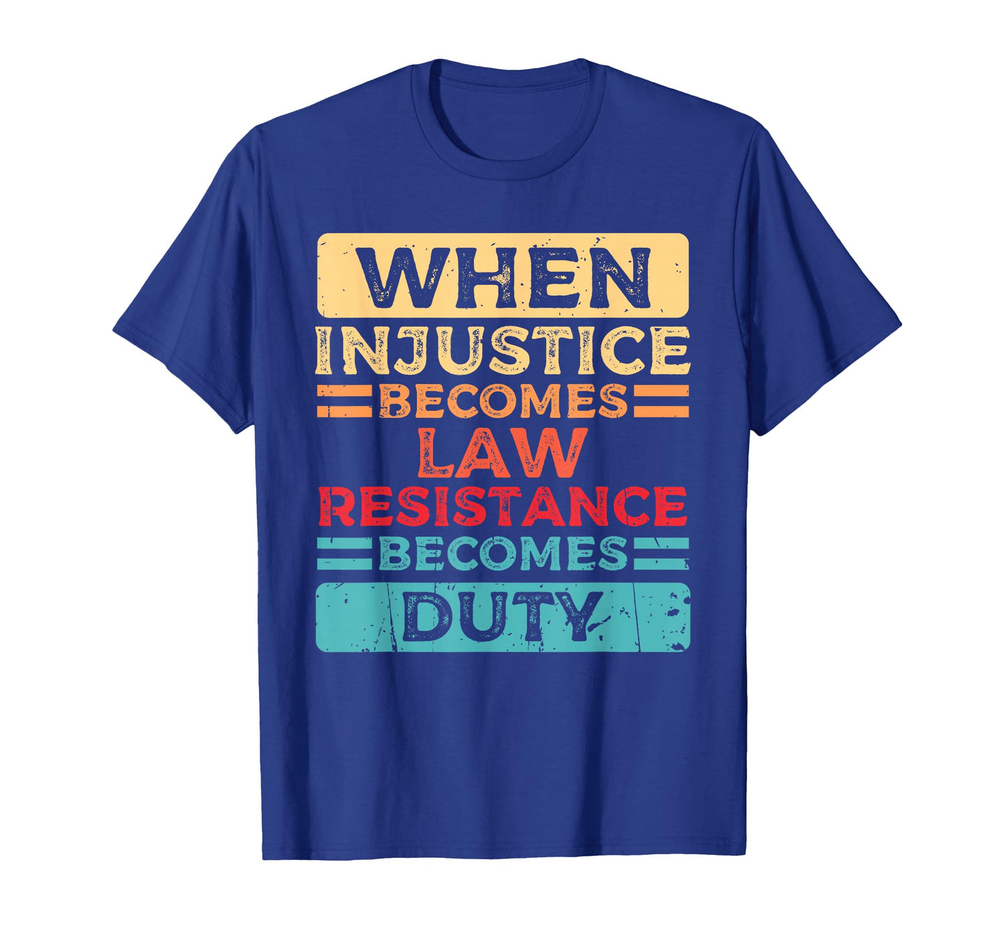 When Injustice Becomes Law Resistance Becomes Duty Quote T-Shirt