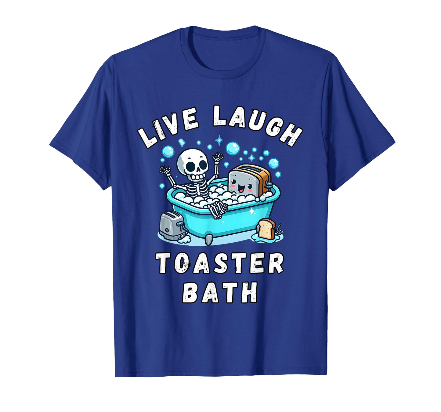 Live Laugh Toaster Bath, Sarcastic Unhinged Meme Saying T-Shirt