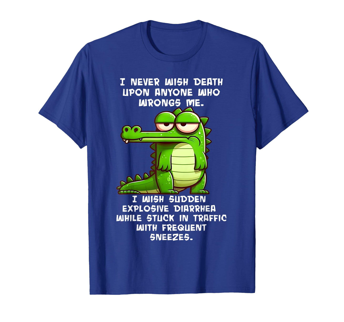 I Never Wish Death Upon Anyone who Wrongs me I Wish Sudden T-Shirt
