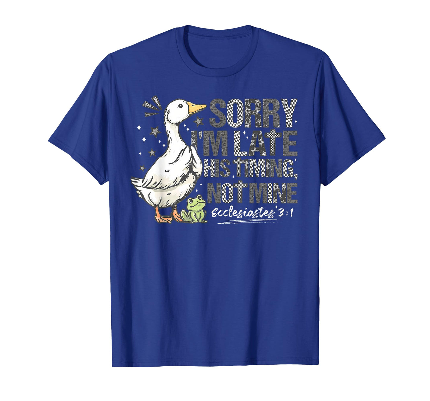 Sorry I'm Late His Timing Not Mine Christian Silly Goose T-Shirt