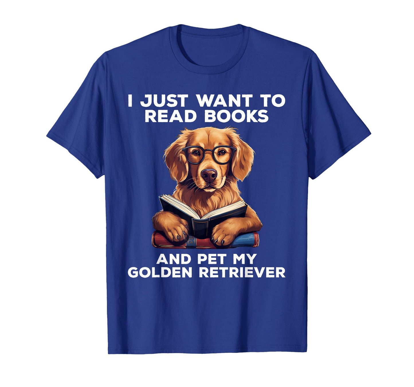 I Just Want To Read Books And Pet My Golden Retriever Dog Men Women Girls Kids T-Shirt