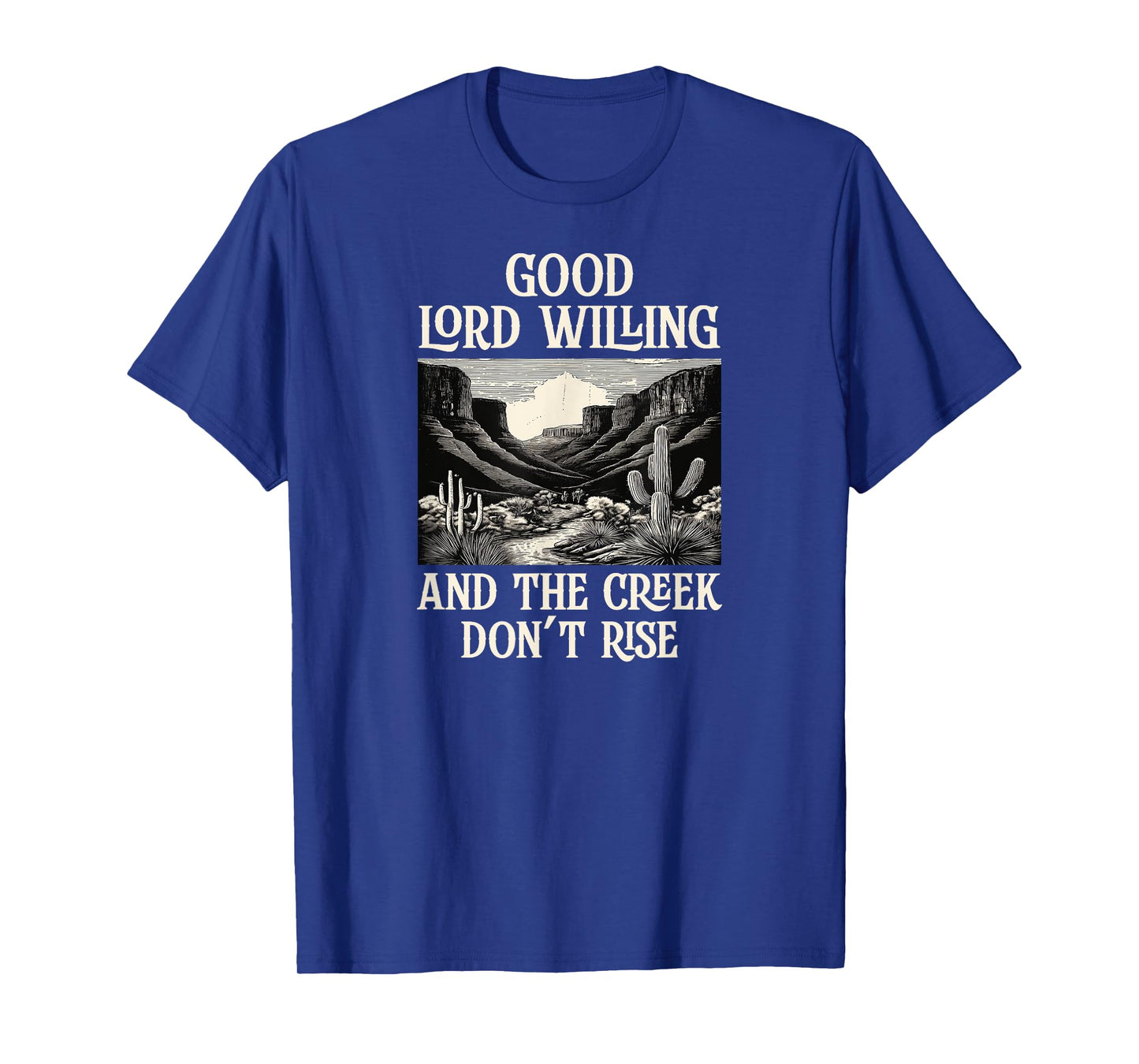 Good Lord Willing And The Creek Don't Rise T-Shirt