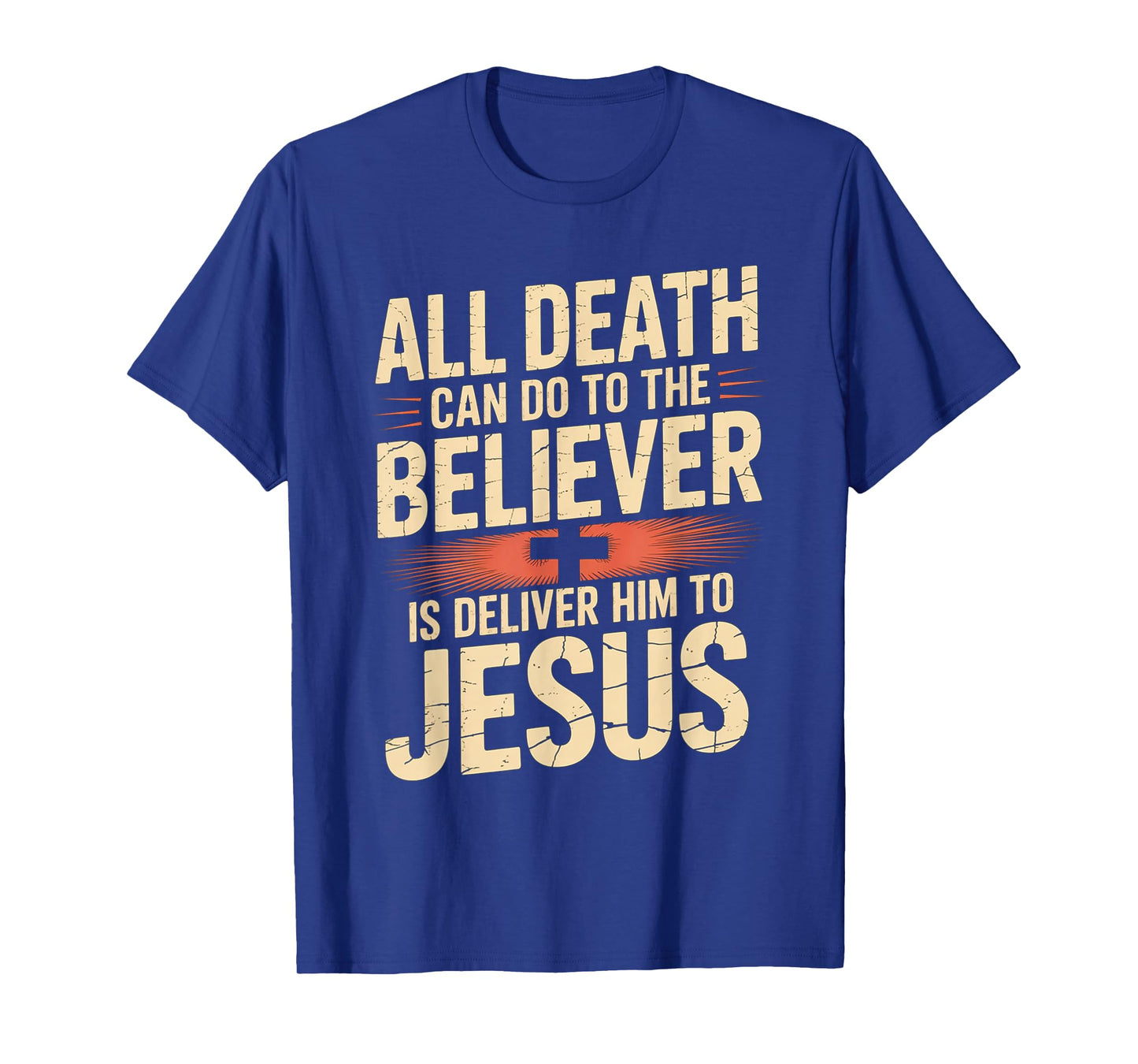 All Death Can Do to The Believer is Deliver Him to Jesus T-Shirt