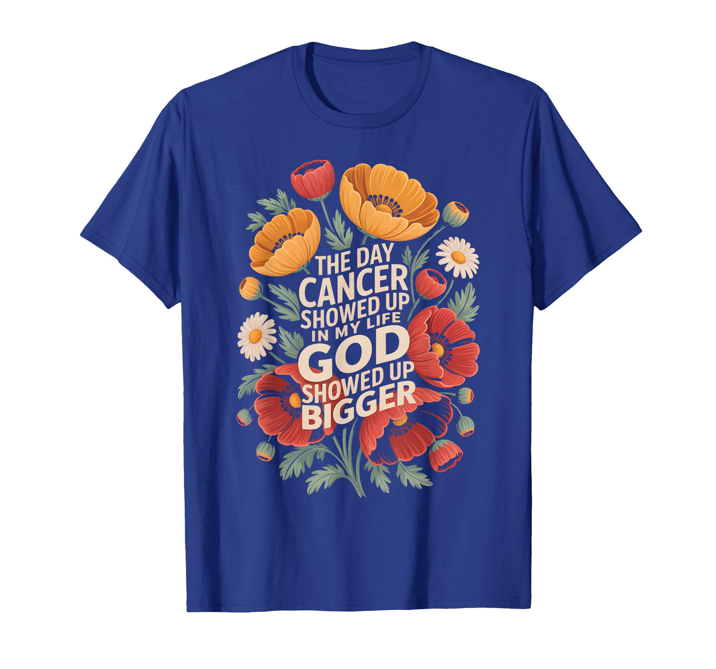 The Day Cancer Showed Up God Showed Up Bigger Floral T-Shirt