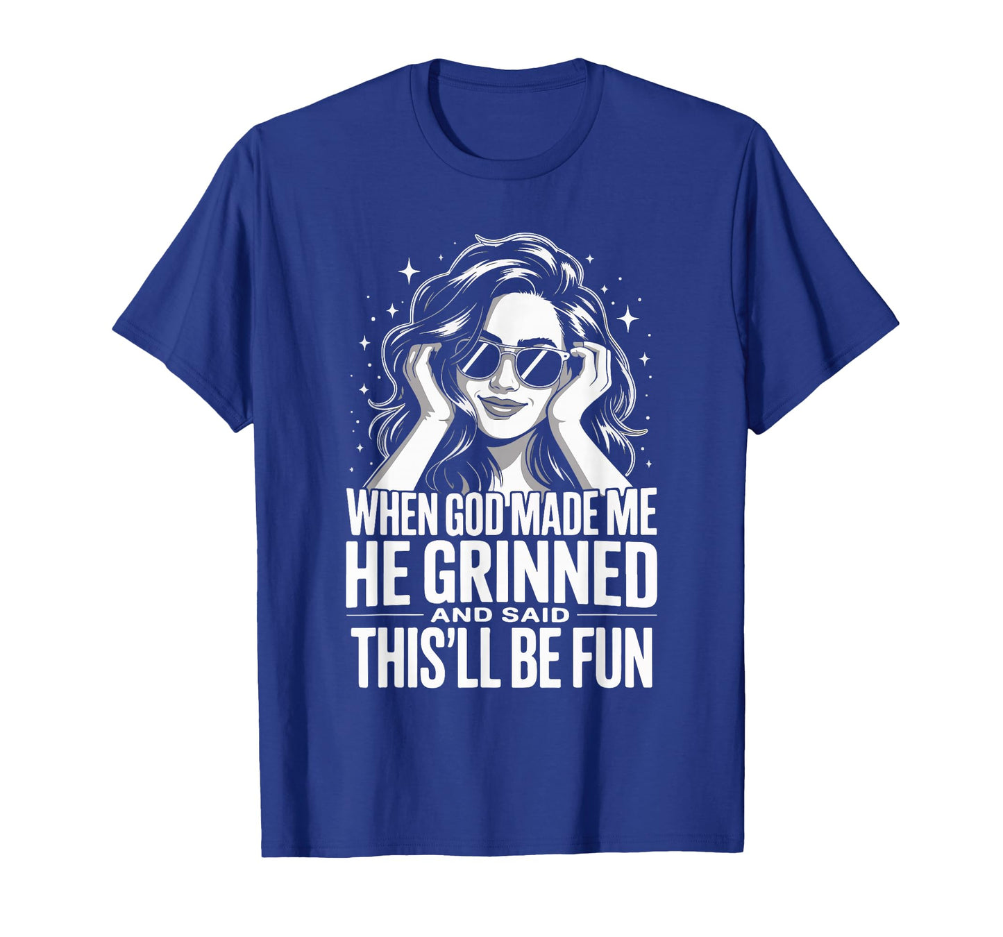 When God Made Me He Grinned and Said This'll Be Fun T-Shirt
