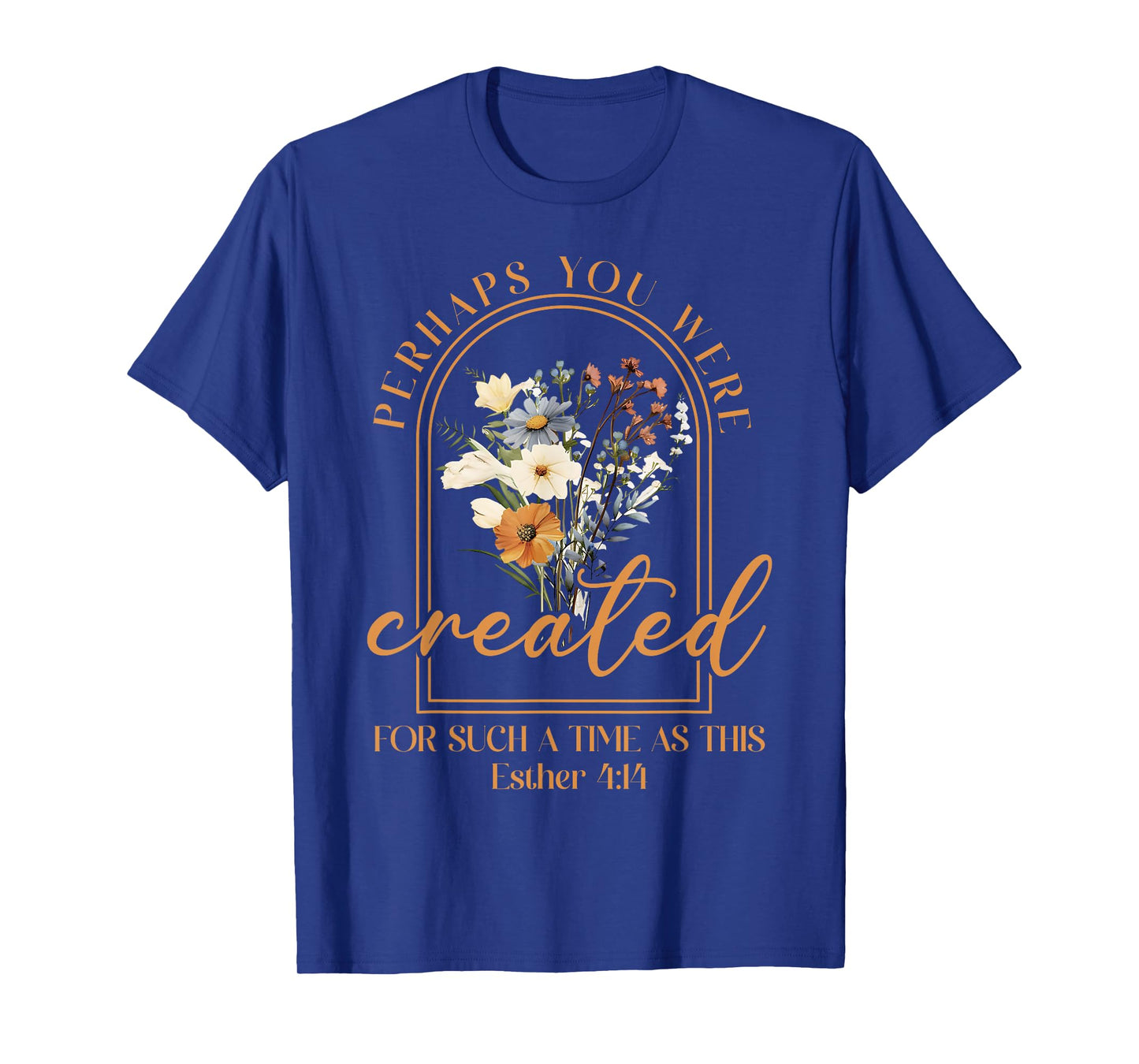 Perhaps You Were Created For Such A Time As This Christian T-Shirt