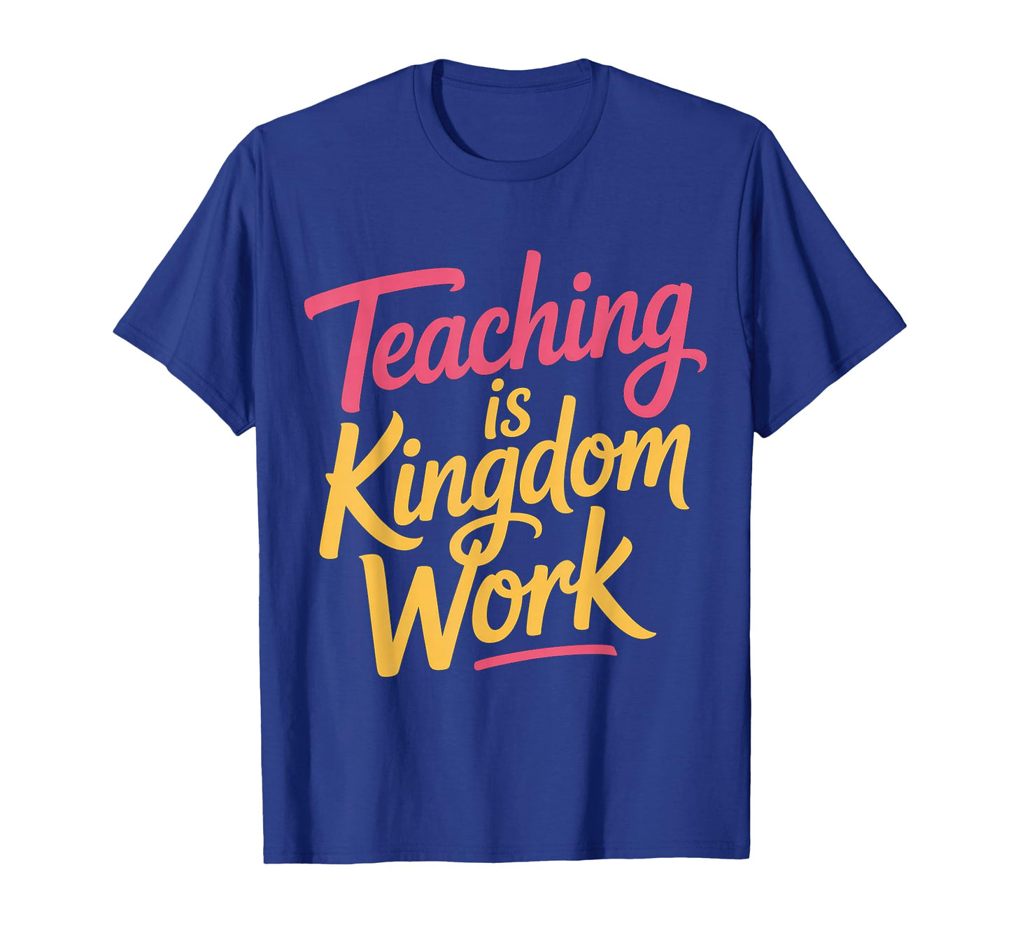 Teaching is Kingdom Work Faith Sunday School |- T-Shirt