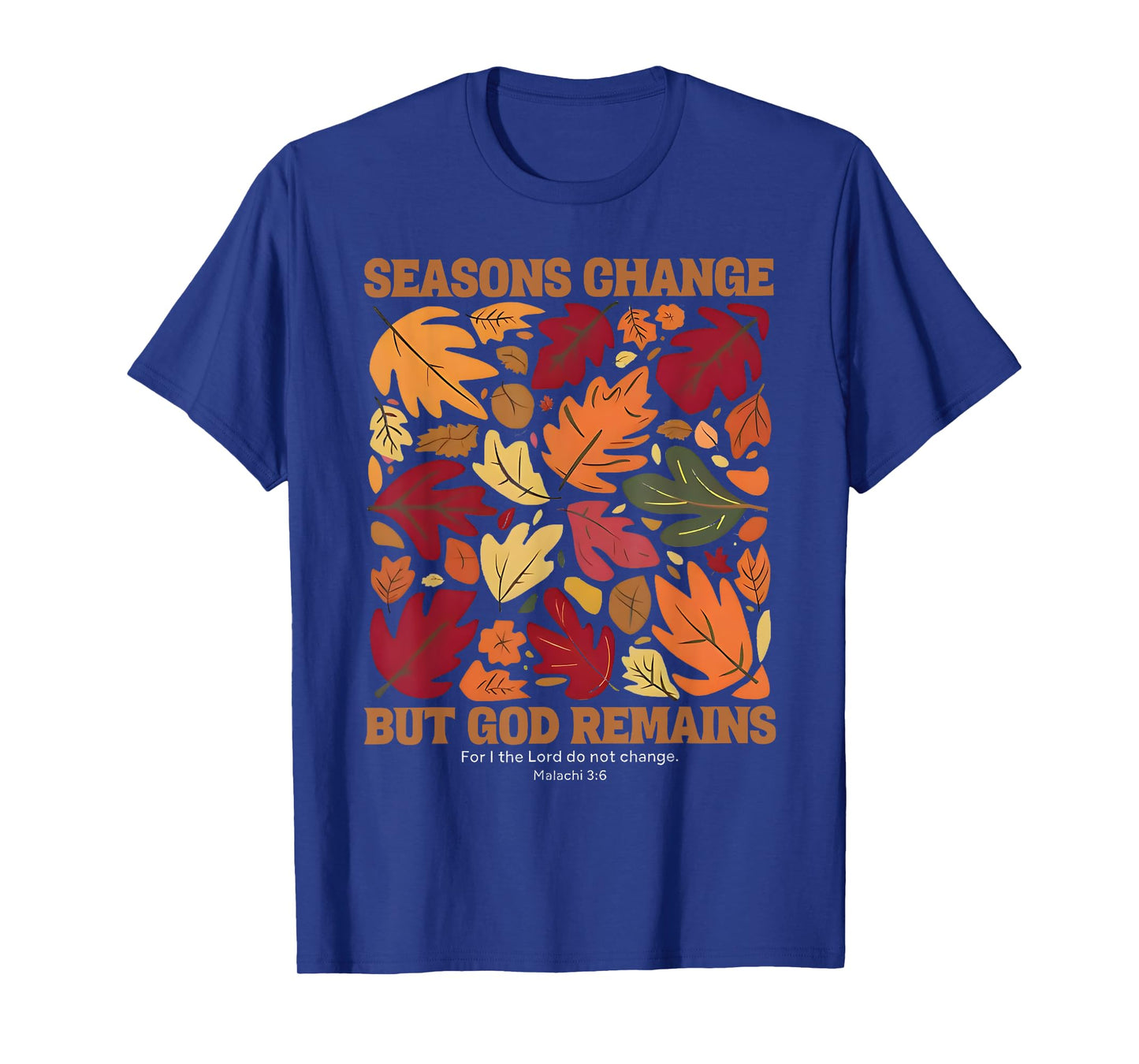 seasons change but god remains malachi 3:6 christian T-Shirt