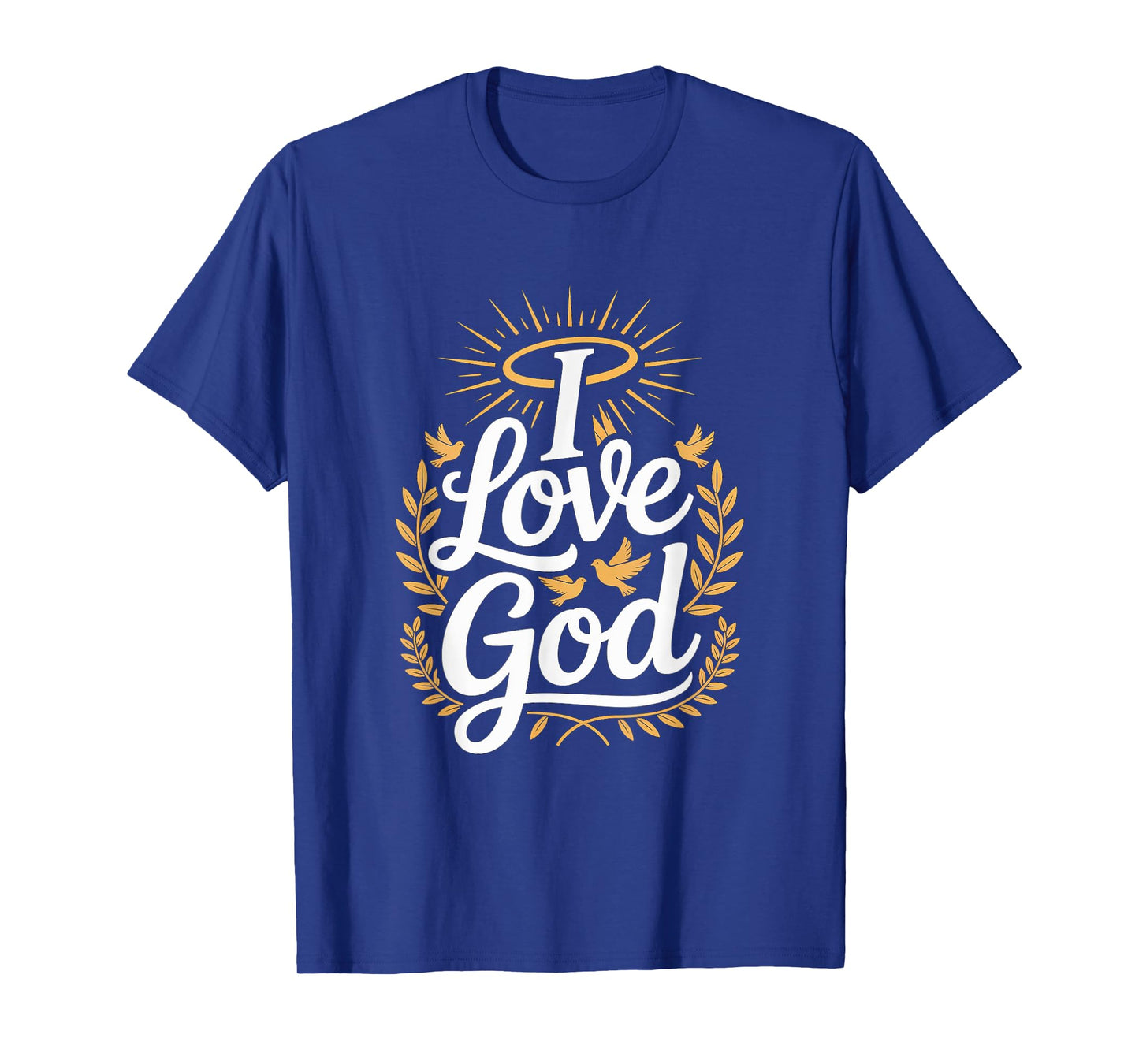 I Love God Inspirational Faithful Art T-Shirt