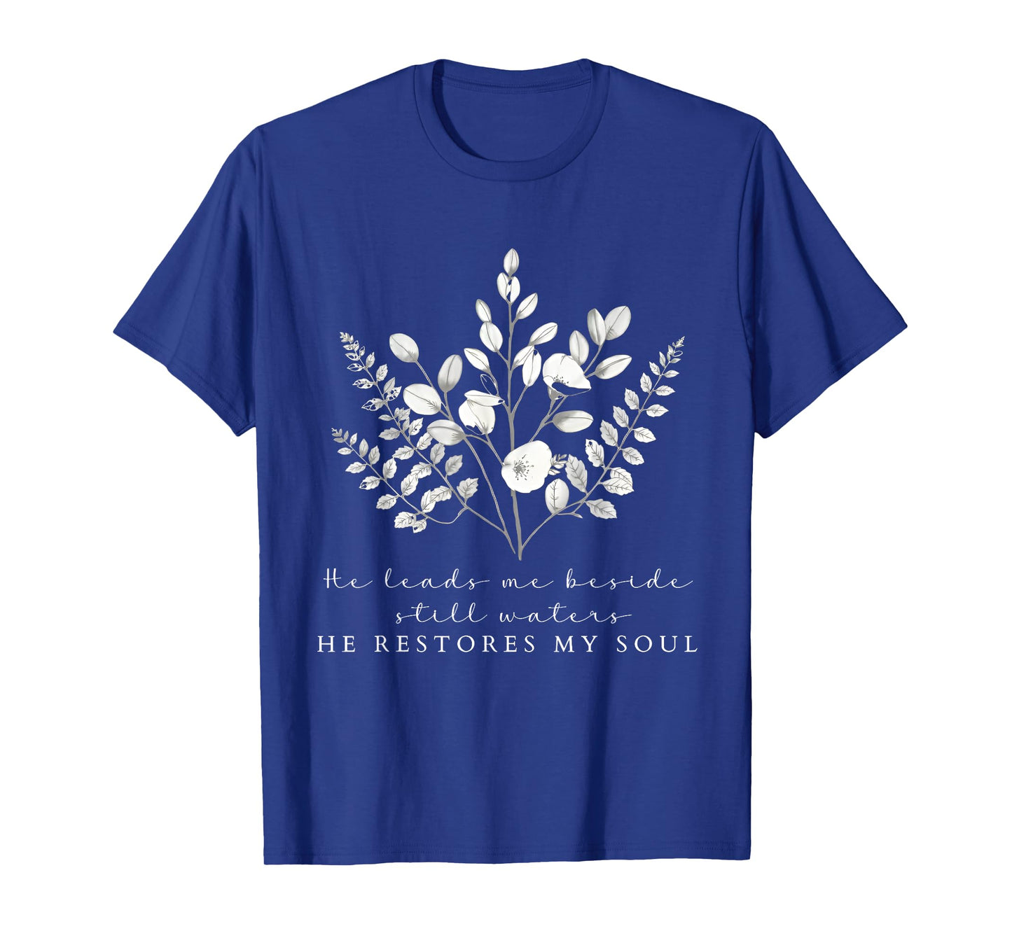 He Leads Me Beside Still Waters He Restores My Soul T-Shirt