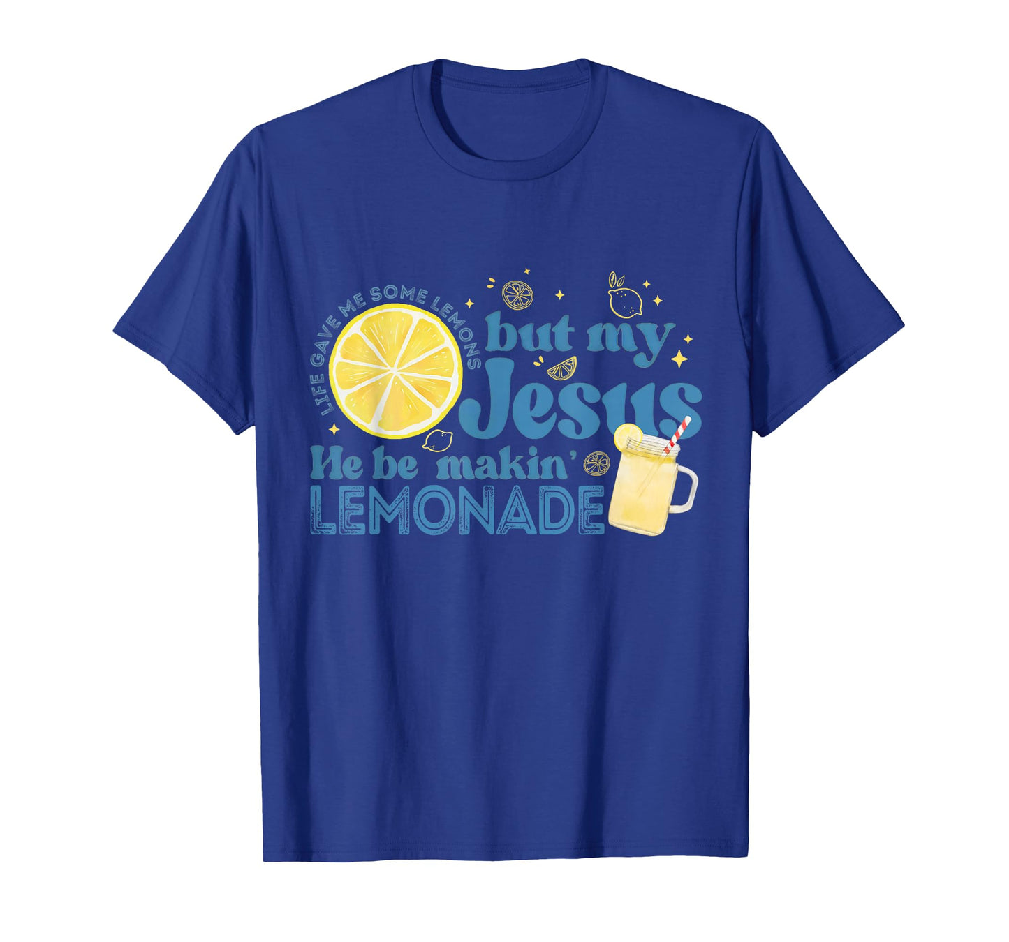 Life Gave Me Some Lemons But My Jesus Faith Christian T-Shirt