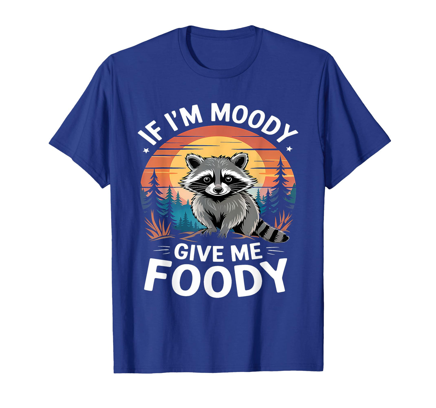 If I'm Moody Give Me Foody Raccoon Funny Animal Raccoon T-Shirt