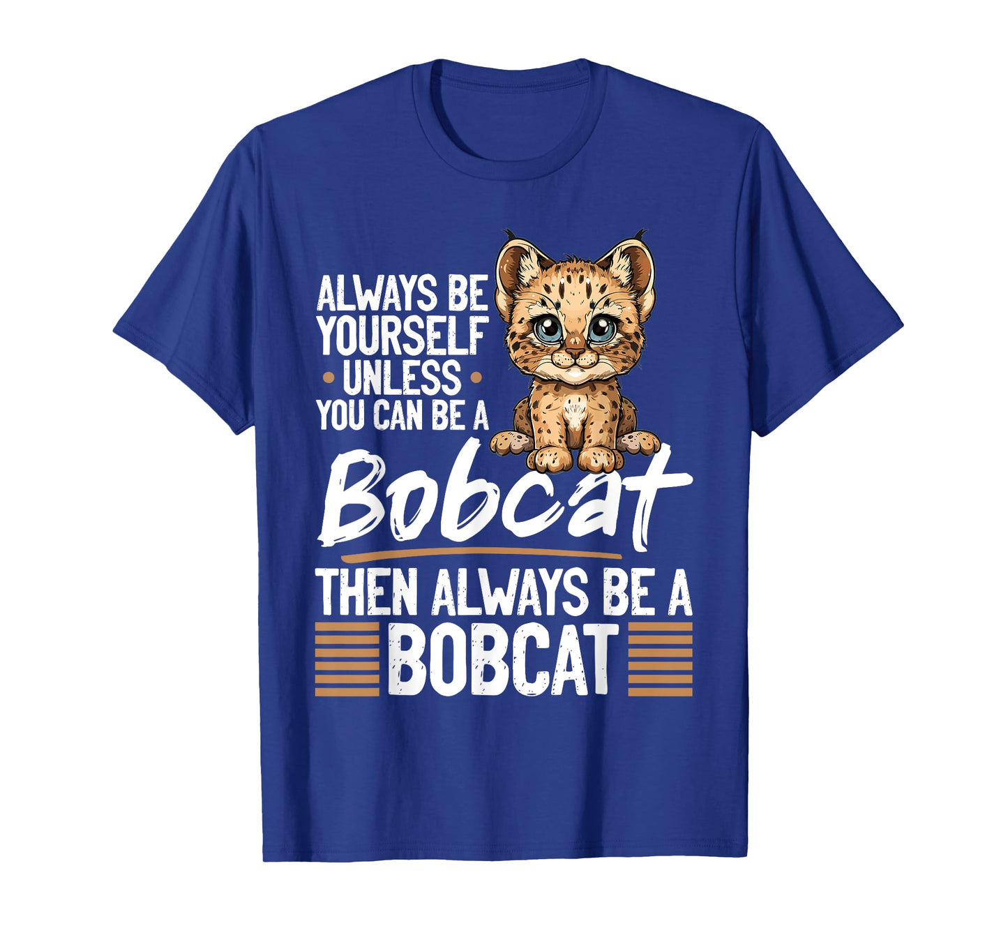 Funny Bobcat Animal Always Be Yourself Unless You Can Be A Men Women Kids T-Shirt