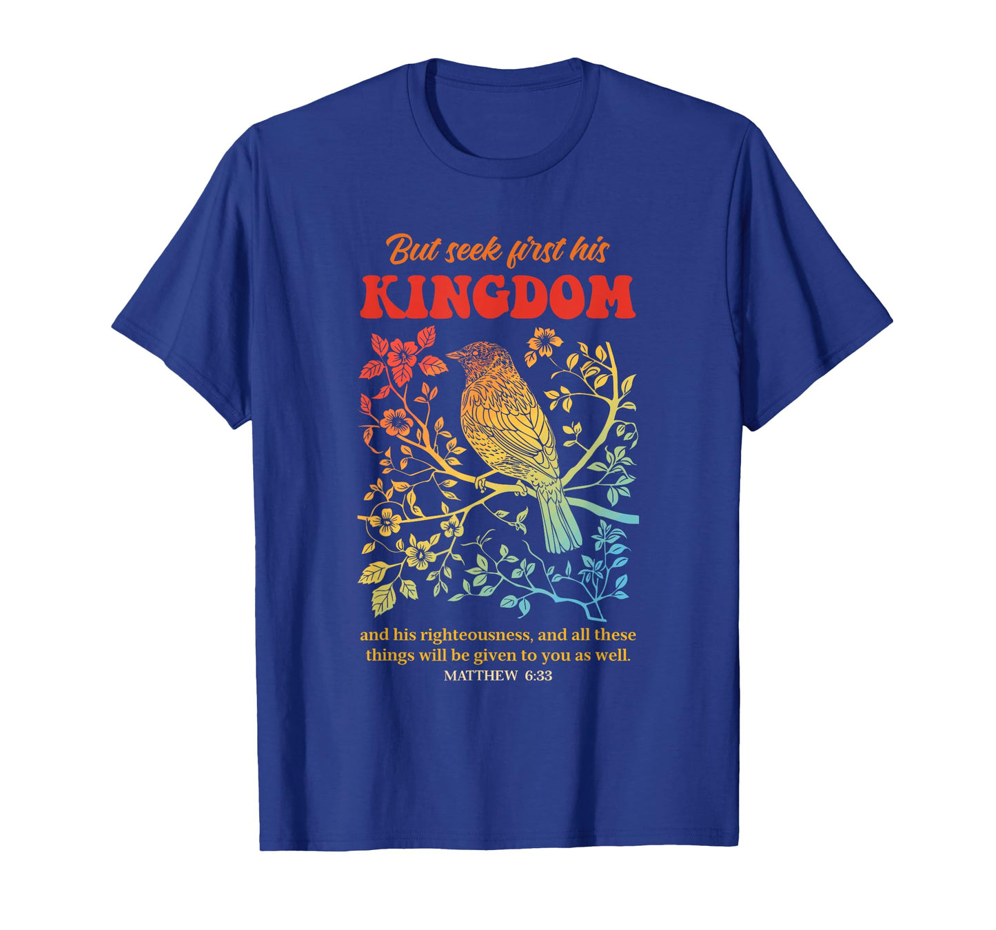 But Seek First His Kingdom And His Righteousness T-Shirt