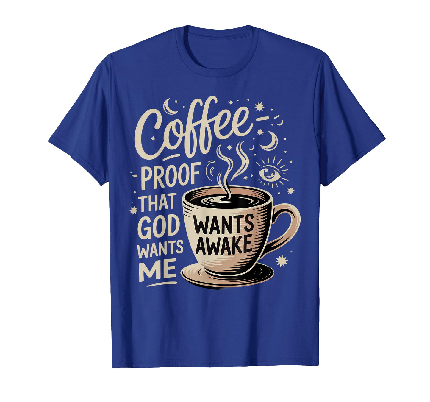 Coffee Humor Proof That God Wants Us Awake T-Shirt