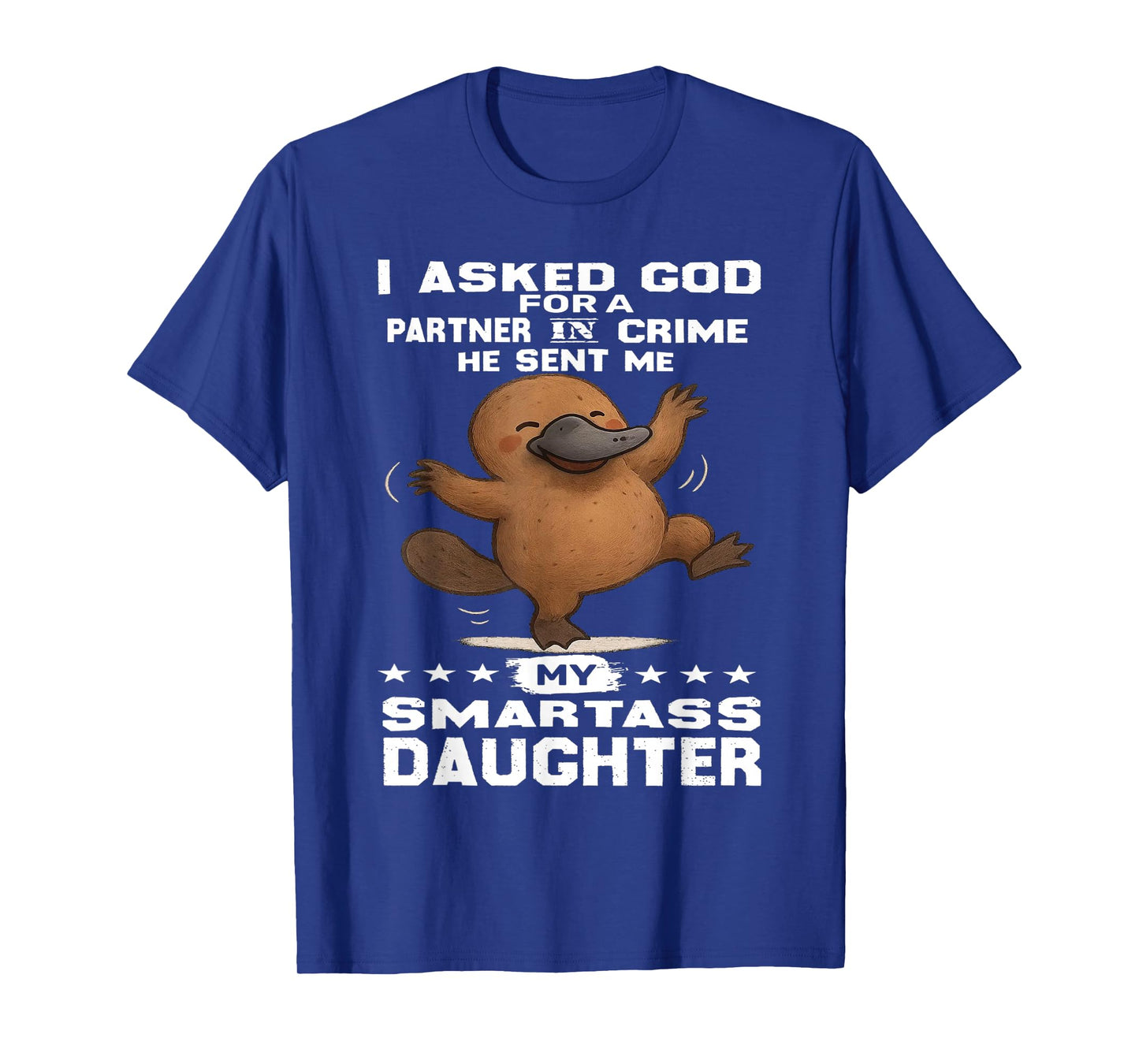 Platypus - I Asked God for A Partner in Crime T-Shirt