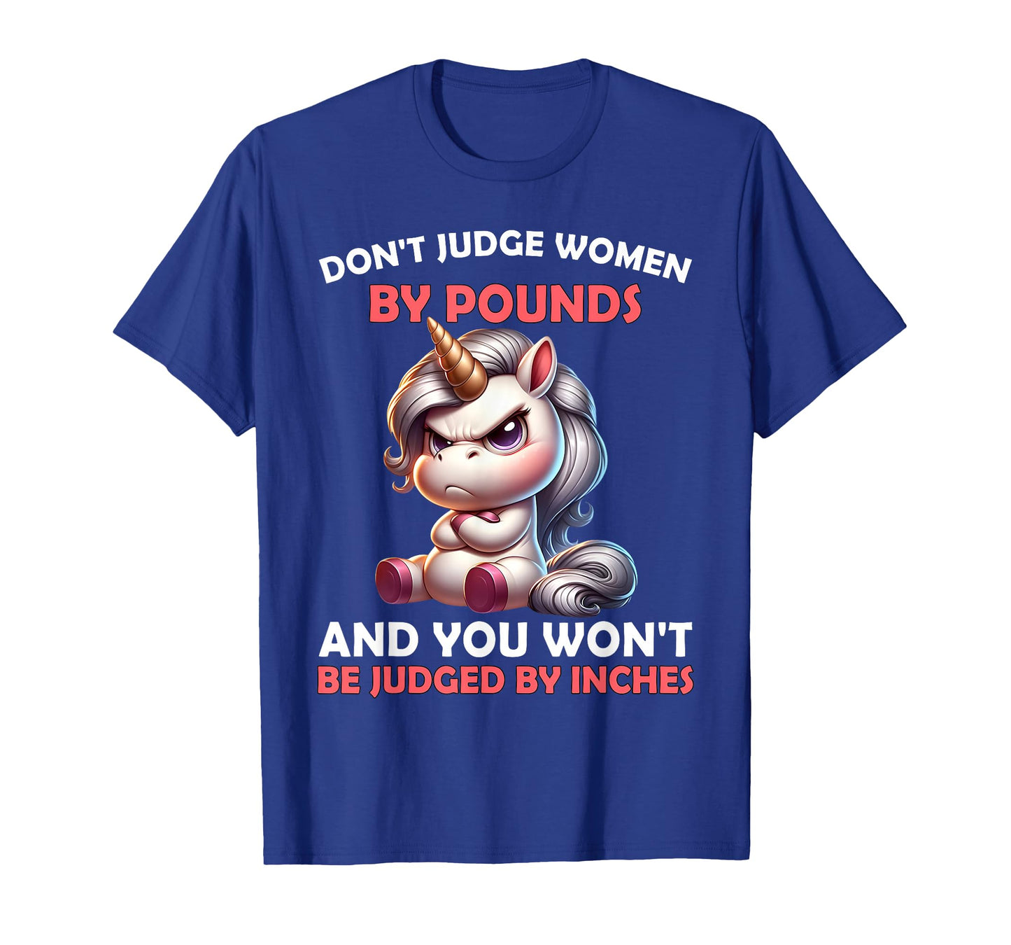 Don’t Judge Women by Pounds You Won't Be Judged Unicorn T-Shirt