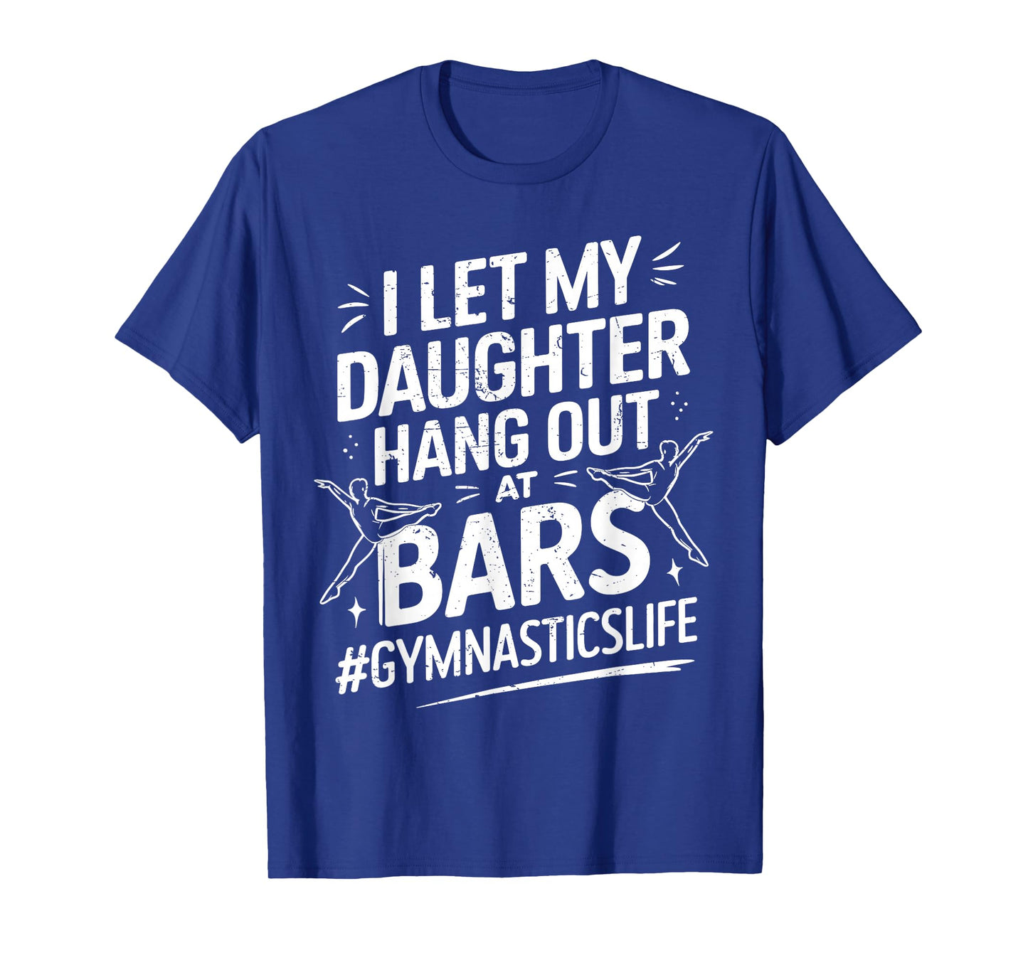 Let My Daughter Hang Out At Bars Gymnastics Mom Funny T-Shirt