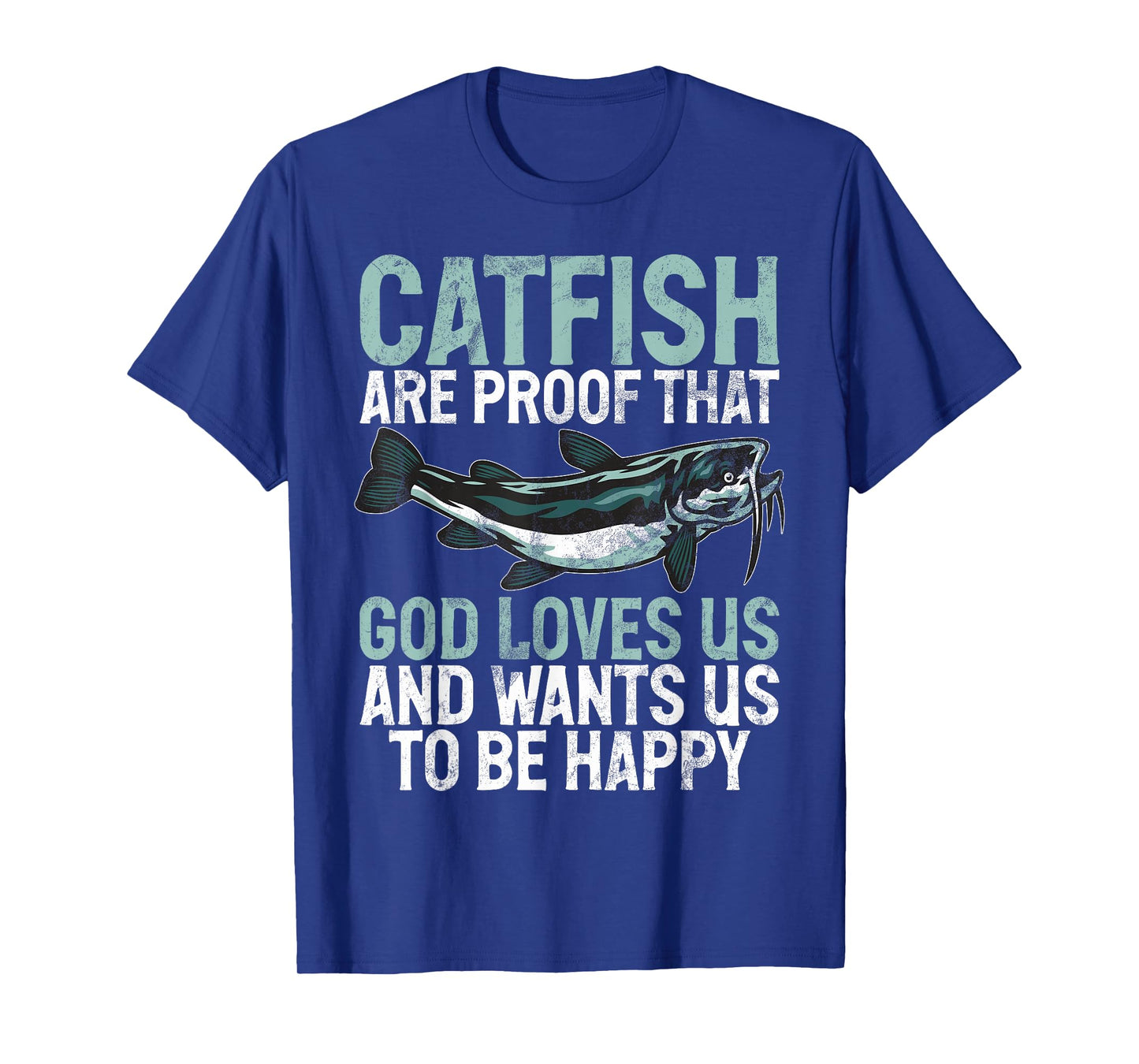 Catfish Are Proof That God Loves Us Catfish T-Shirt