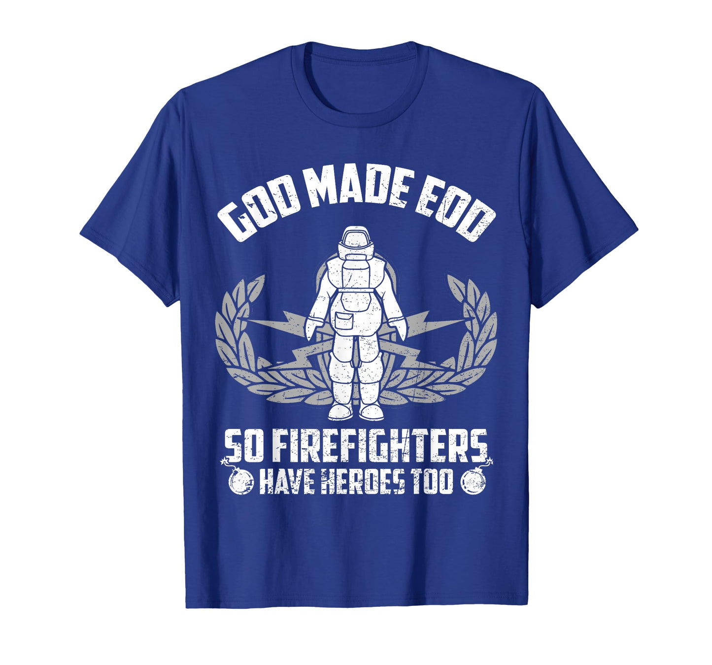 God Made EOD Tech So Firefighter Have Heroes Too T-Shirt