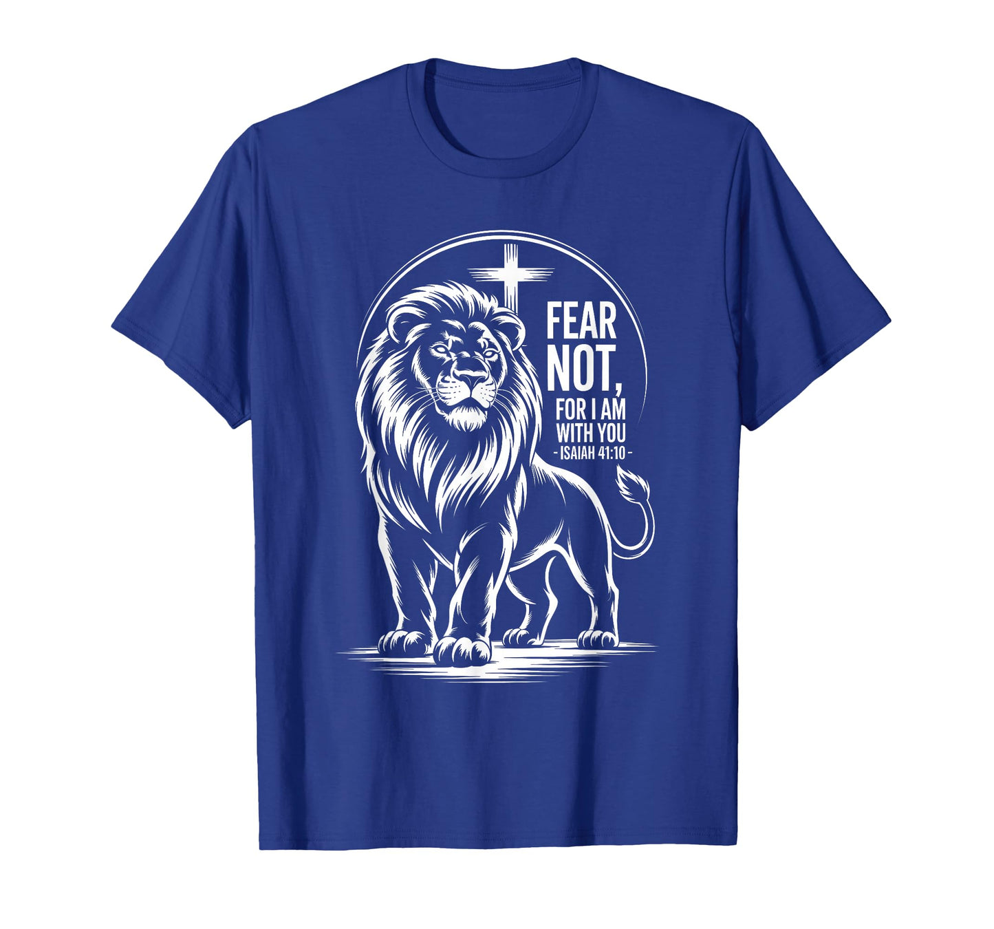Fear Not for I am with You Isaiah 41:10 Lion of Judah T-Shirt