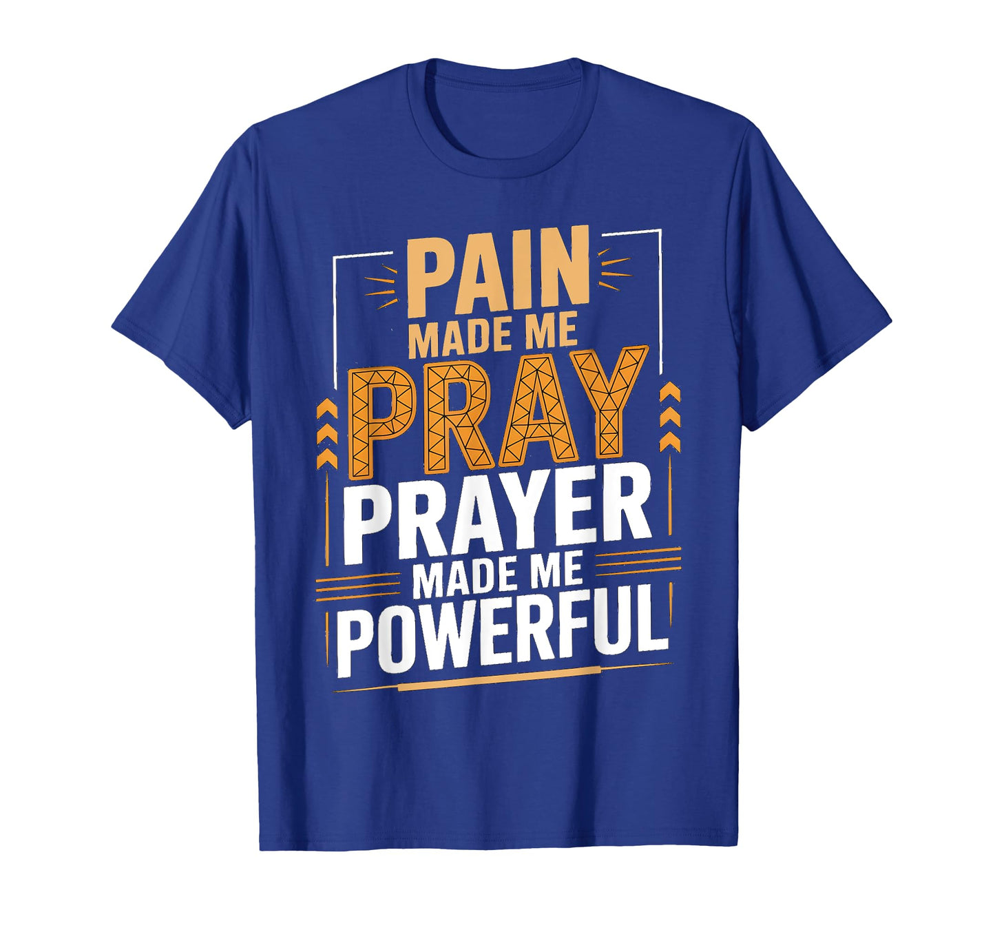 Pain Made Me Pray Prayer Made Me Powerful Bible Christian T-Shirt